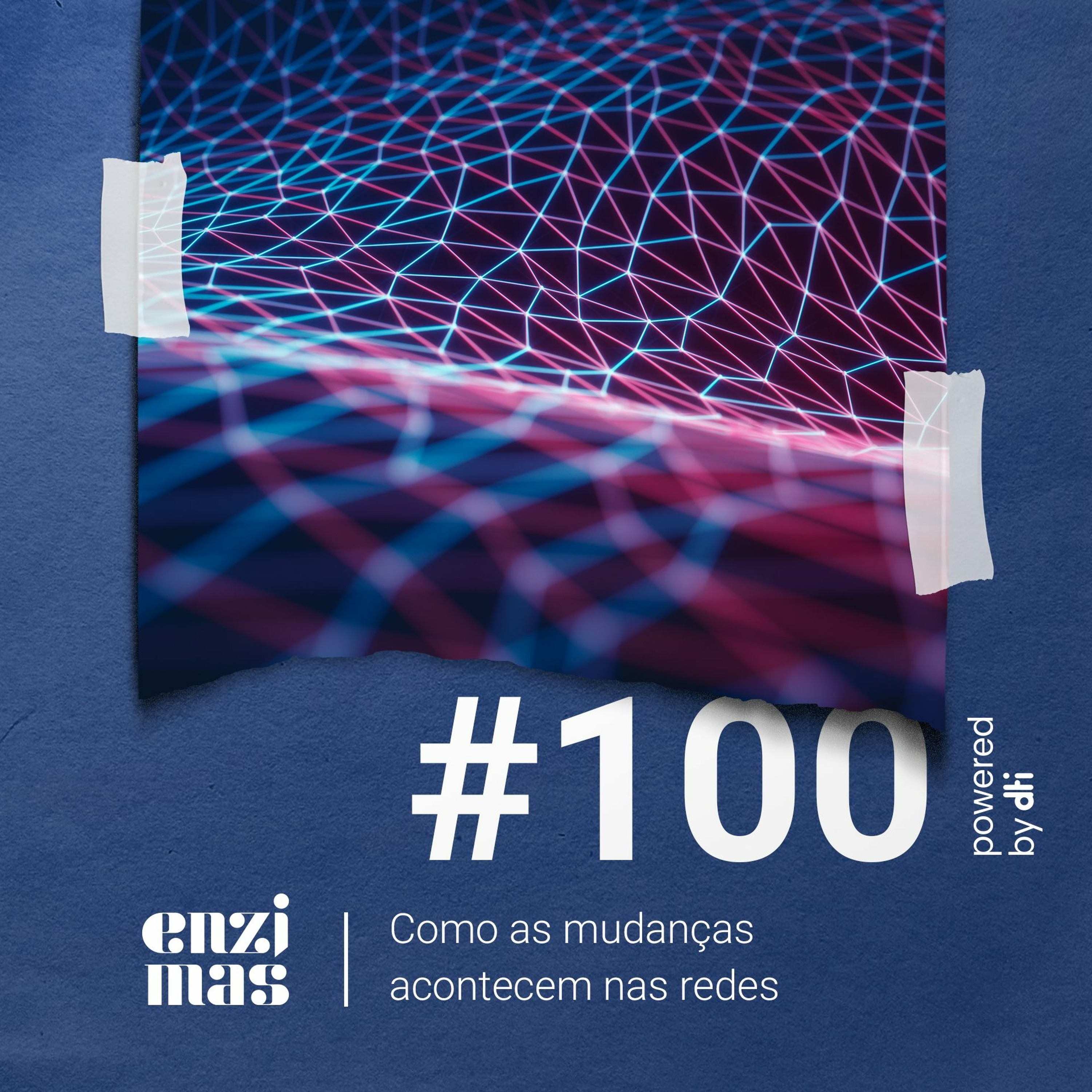 ENZIMAS #100 - Como as mudanças acontecem nas redes