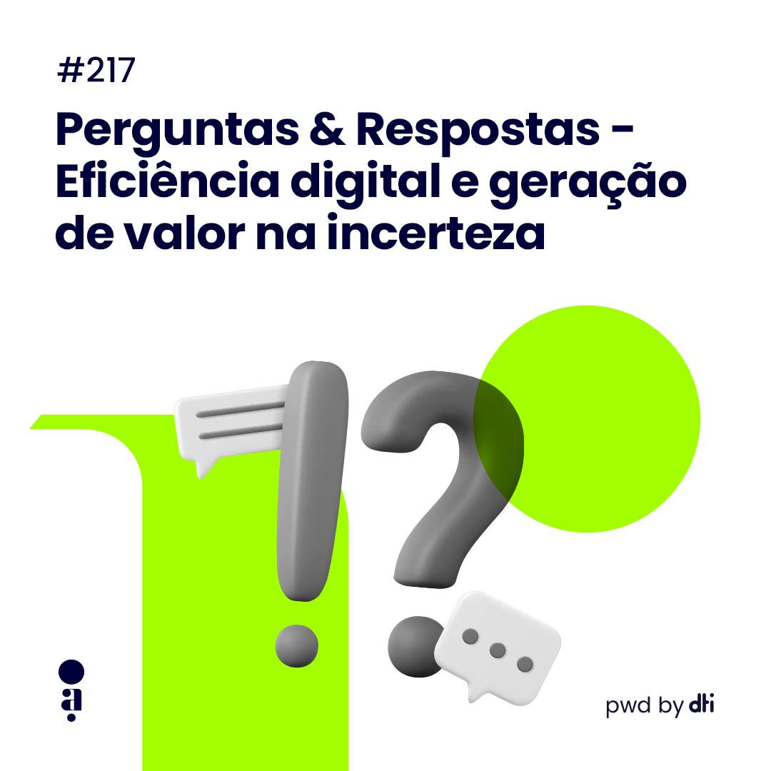 #217 - Perguntas & Respostas - Eficiência digital e geração de valor na incerteza