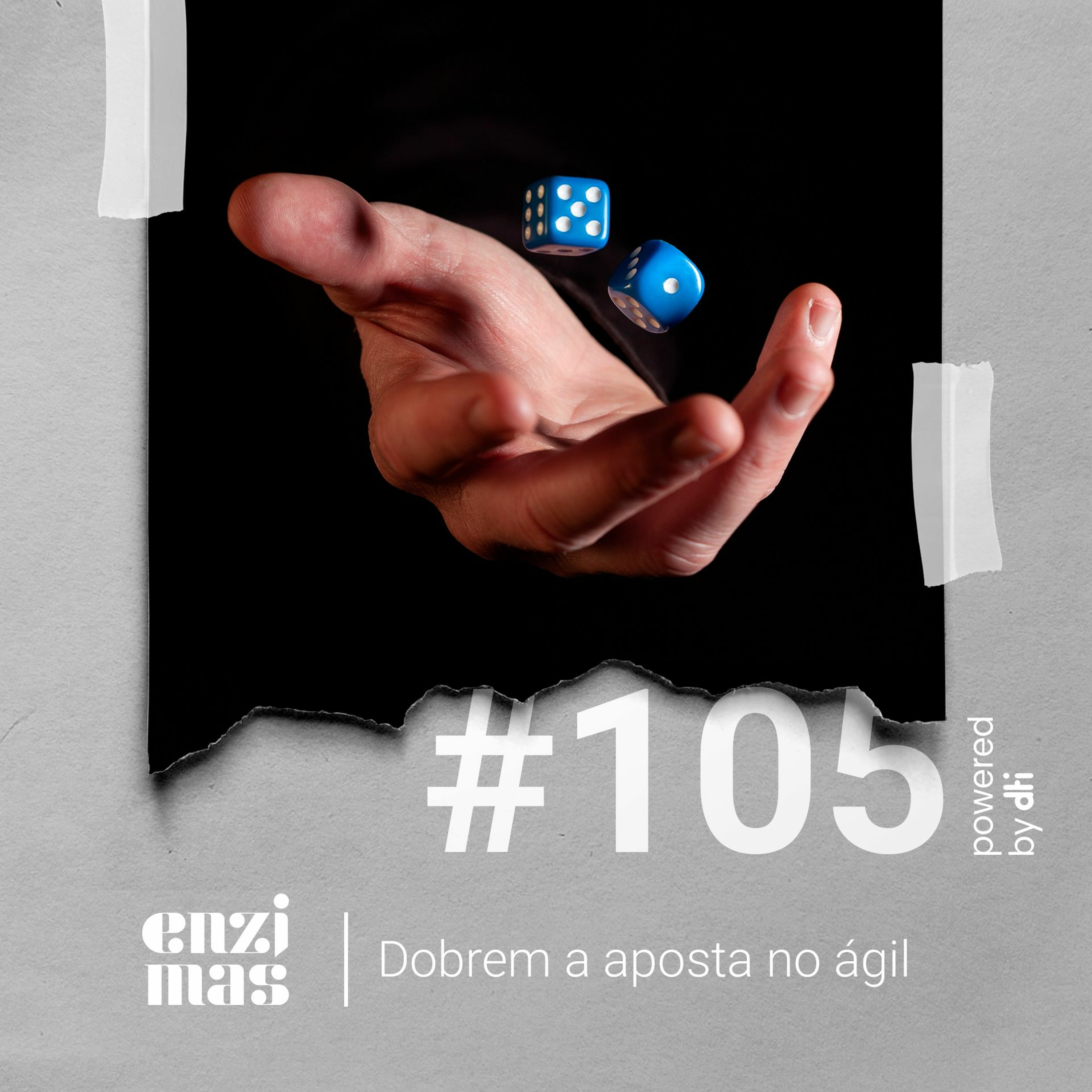 ENZIMAS #105 - Dobrem a aposta no ágil