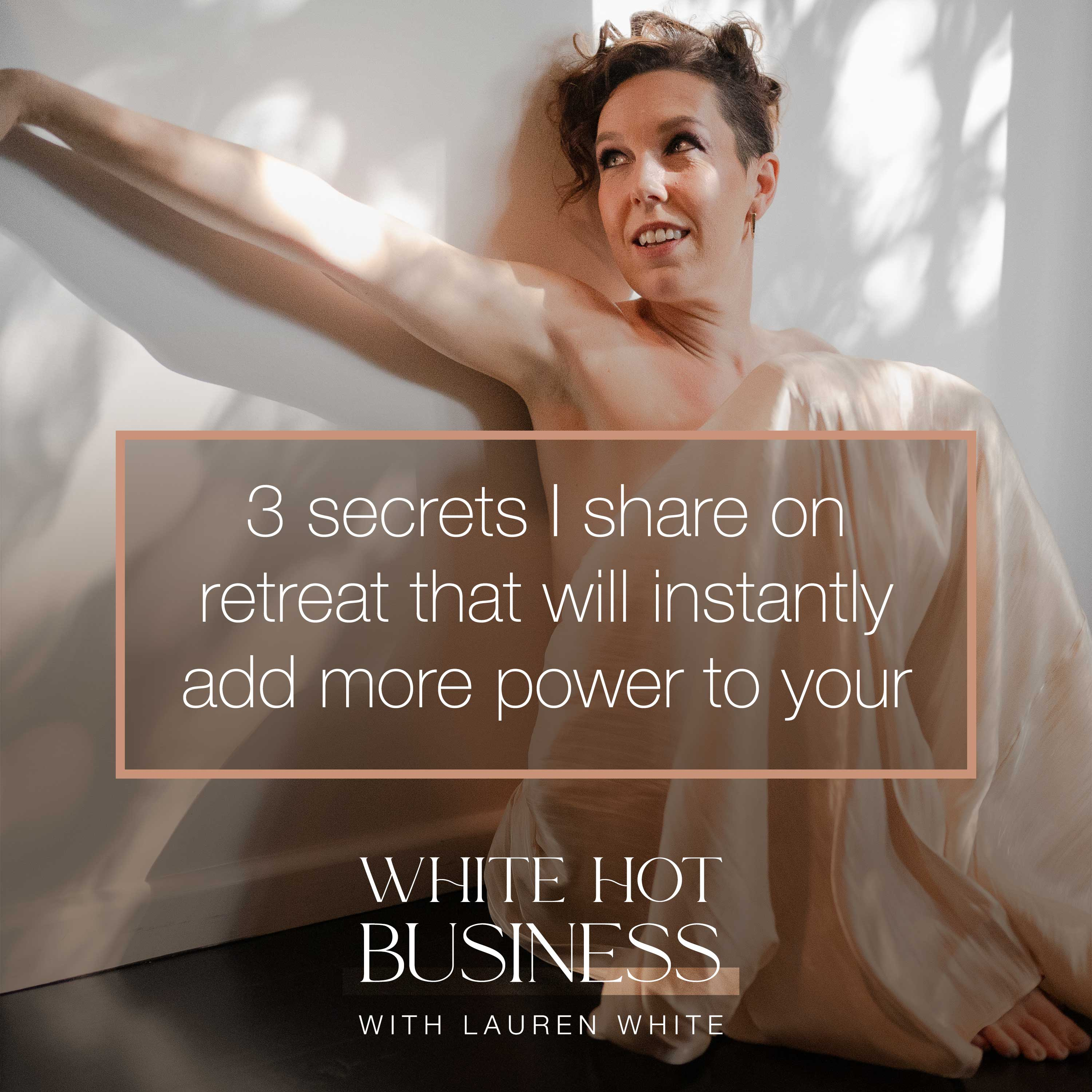 Three secrets I share on retreat that will instantly add more power to your business