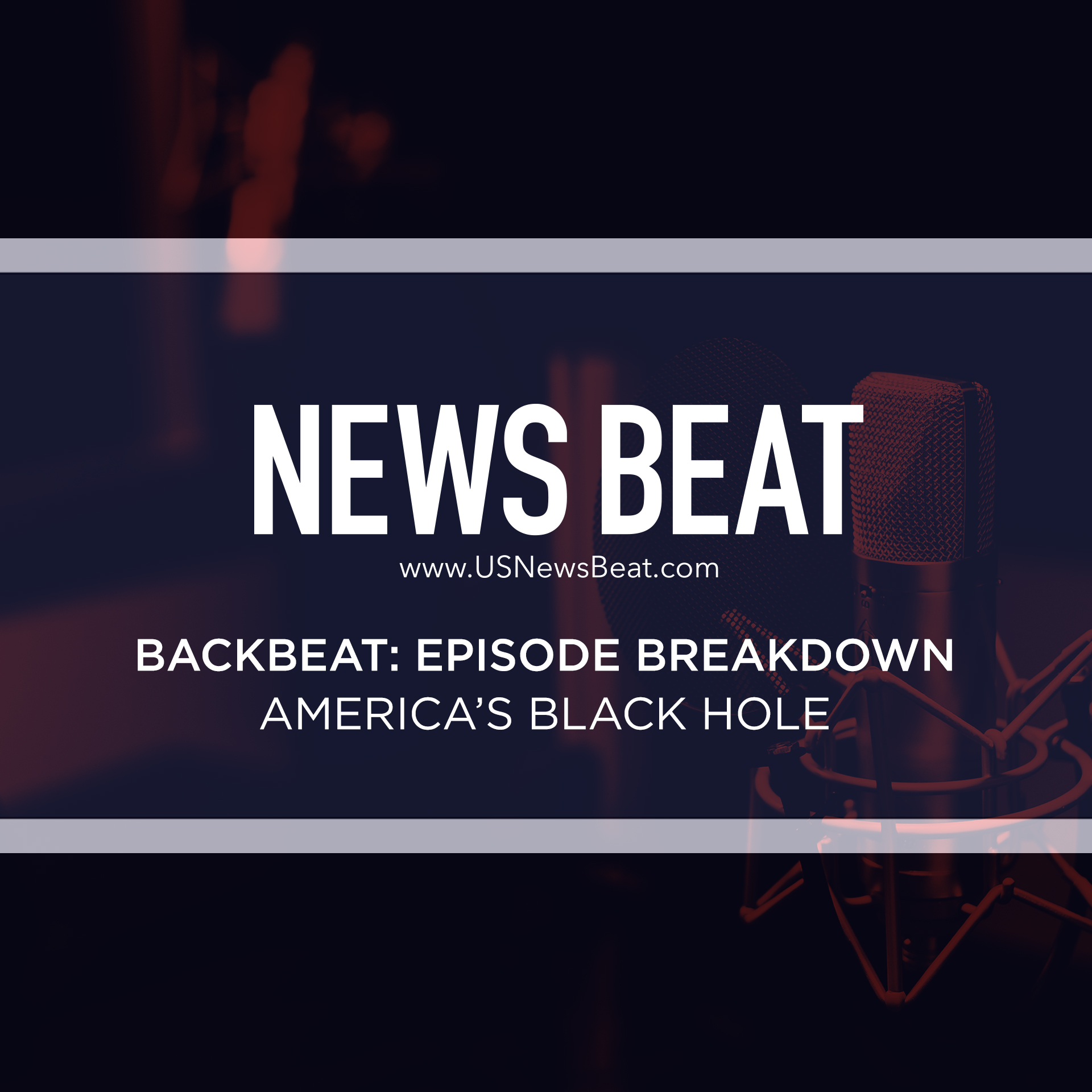 BackBeat Episode Breakdown: America's Black Hole