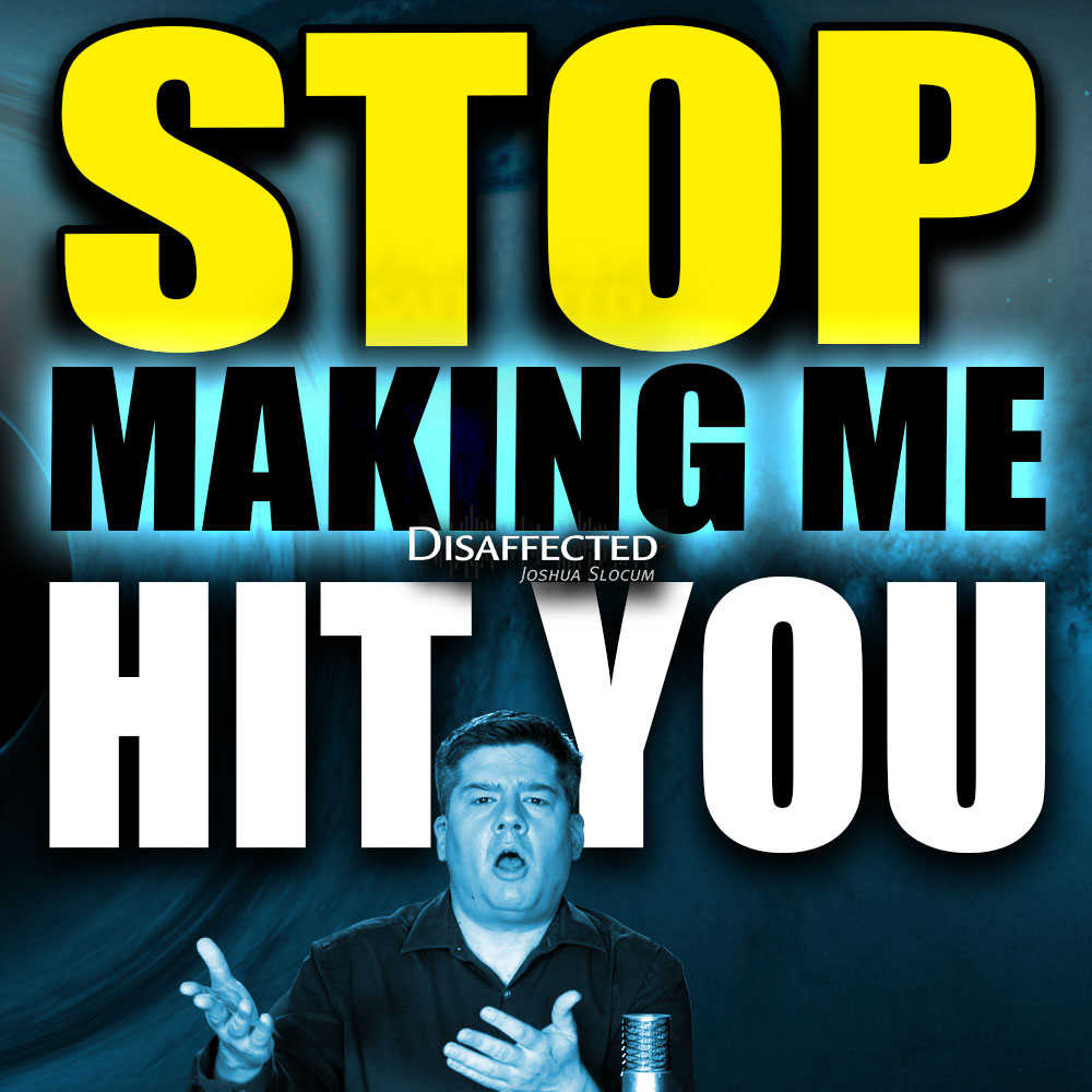 Stop Making Me Hit You
