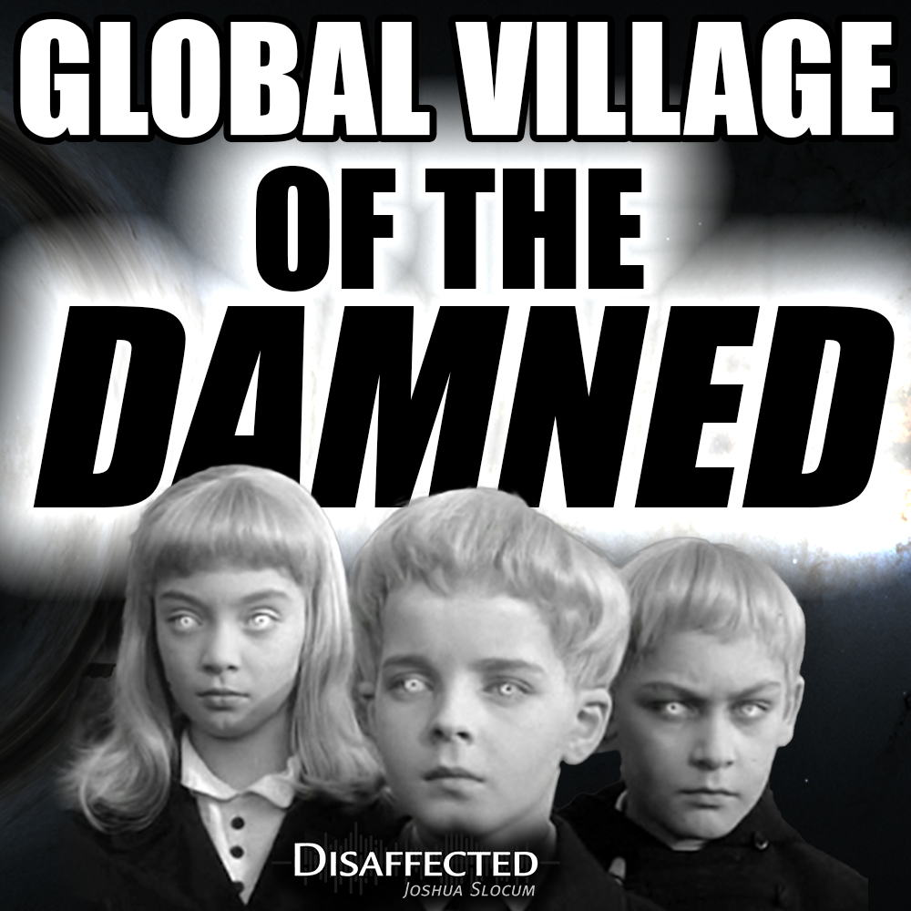 Global Village of the Damned