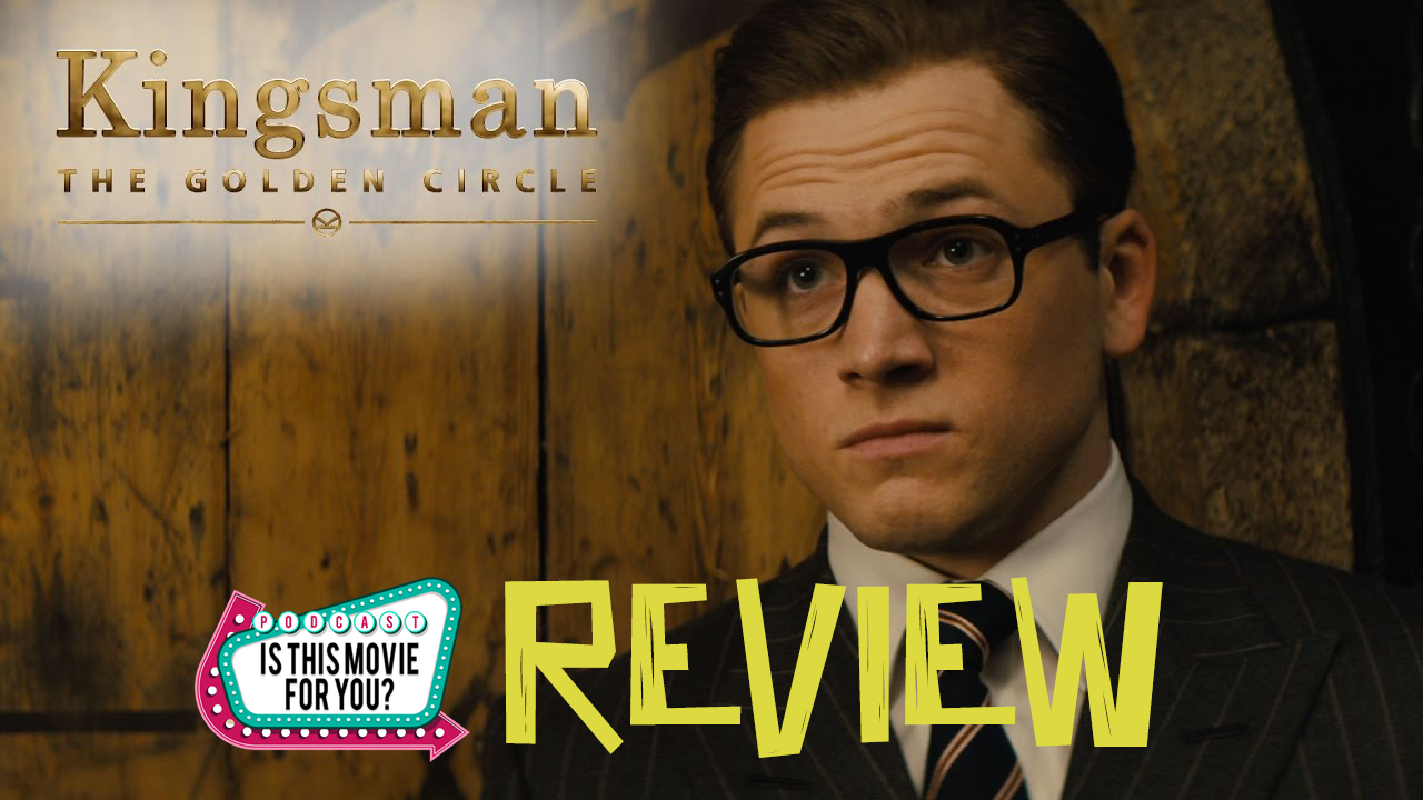 ep15 - Is 'Kingsman: The Golden Circle' the movie for you?