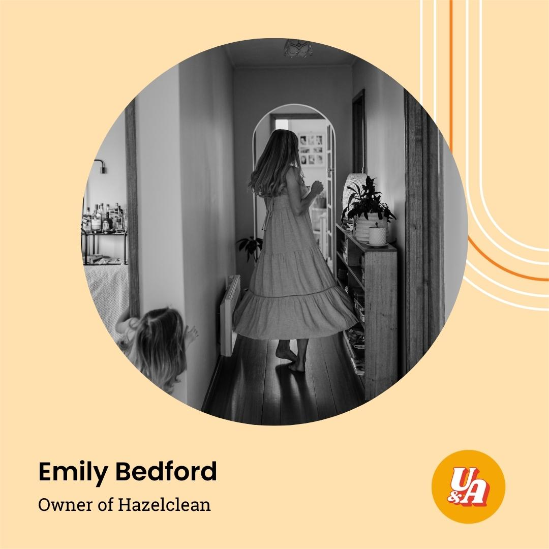 “Small business is personal - you create something from nothing, and you do it all yourself,” Owner of Hazelclean, Emily Bedford