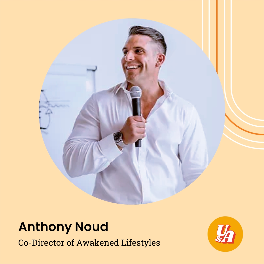 “Business is also a pathway to real self-mastery, it’s going to bring up all your sh*t,” Anthony Noud, Co-Director of Awakened Lifestyles