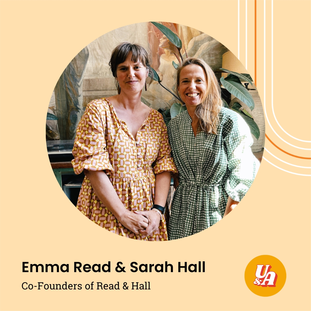 “If you want to progress in any way in your business, you're going to have to feel uncomfortable, and that's just a part of it,” Co-Founders of Read & Hall, Emma Read & Sarah Hall