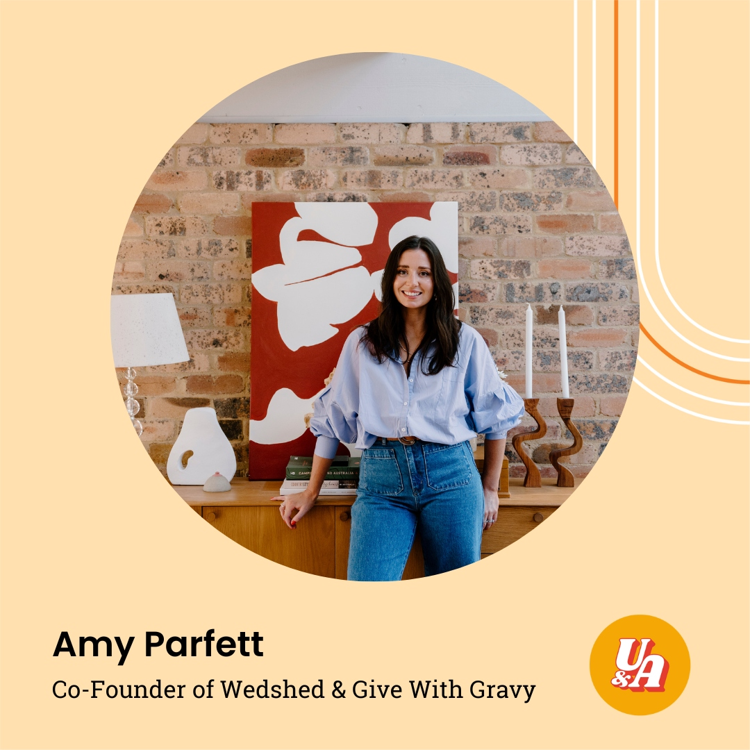 “I was tired of chalking up wins for other people's businesses and I'd always had that desire to do something for myself,” Amy Parfett, Co-Founder of Wedshed & Give With Gravy