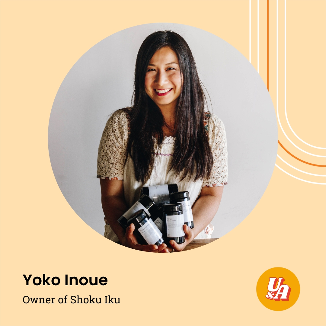 “The answers are there, you just have to look for them and be obsessed,” Owner of Shoku Iku, Yoko Inoue