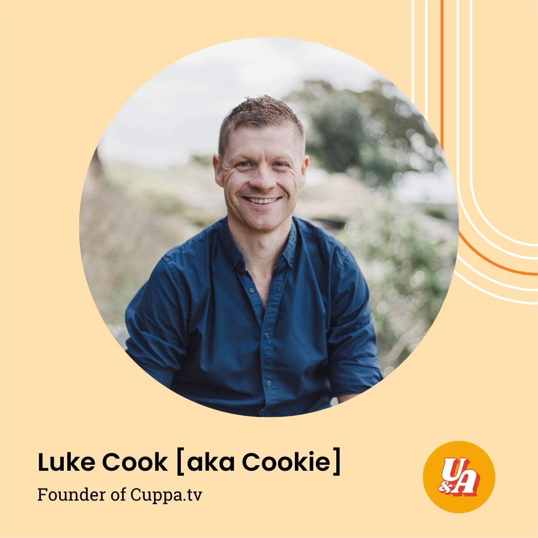 “If you're doing things in the right way and the authentic way, the money does come,” Luke Cook, Founder of Cuppa.tv