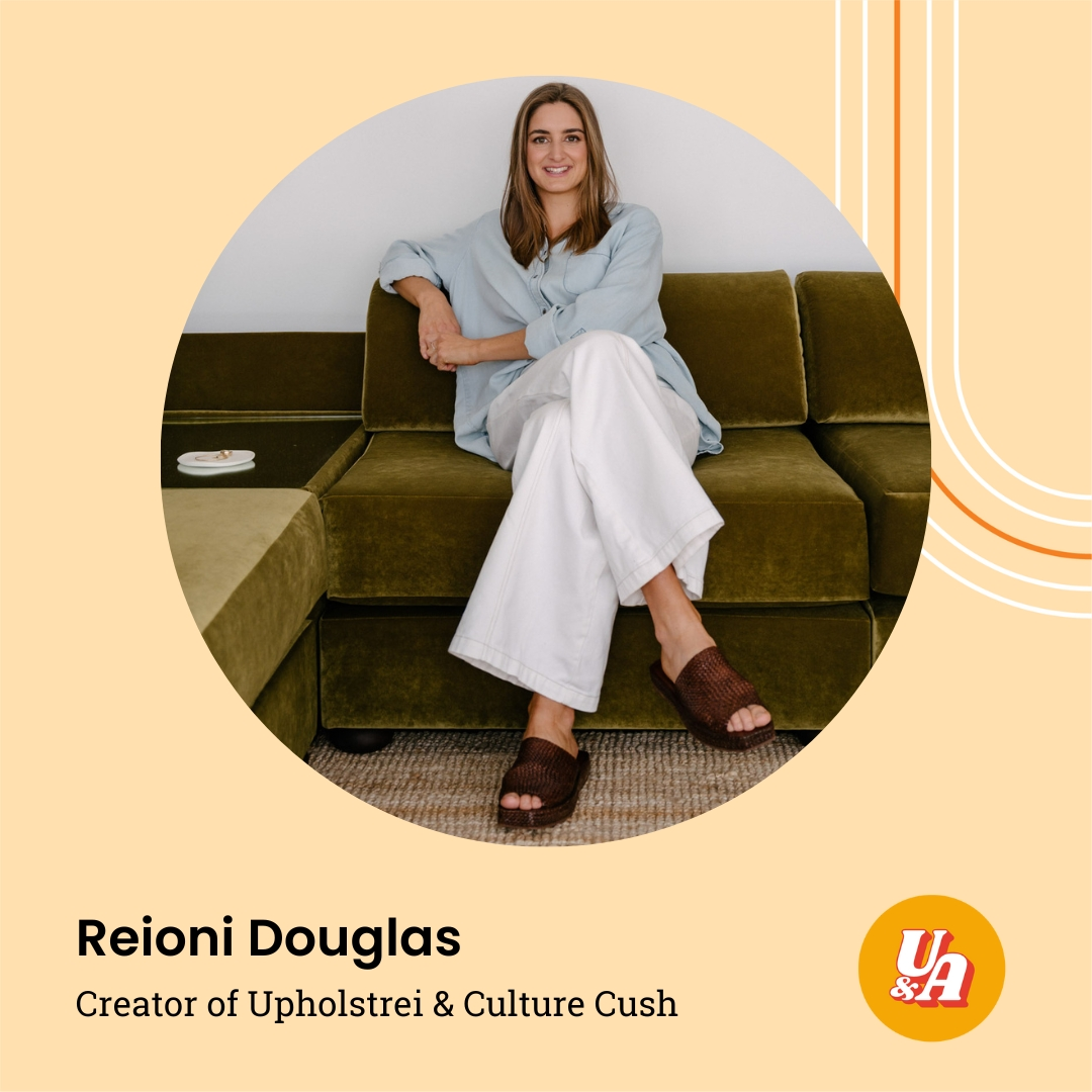 “Starting a business became the self-development journey that I didn't ask for,” Reioni Douglas, Upholsterer and Creator of Culture Cush