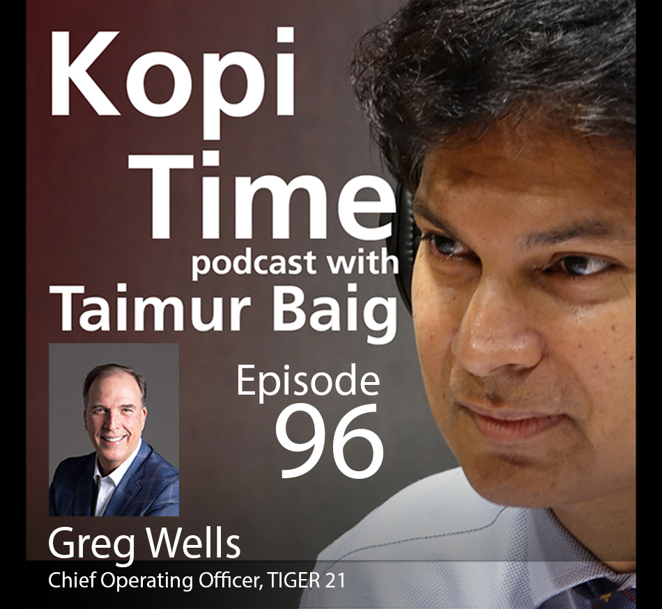Kopi Time E096 - TIGER 21’s Greg Wells on a network for the ultra-wealthy