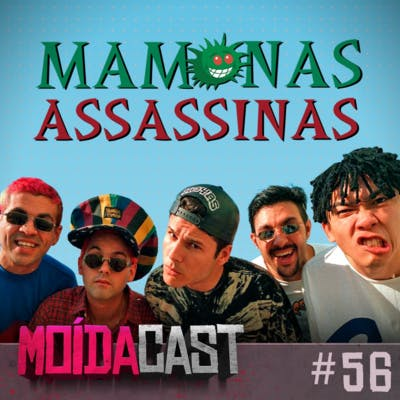 #56 MAMONAS ASSASSINAS: MELHOR BANDA DE TODOS OS TEMPOS!