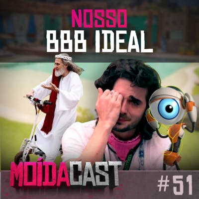 #51 COMO SERIA O NOSSO BBB IDEAL