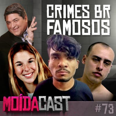 #73 CRIMES E CRIMINOSOS FAMOSOS