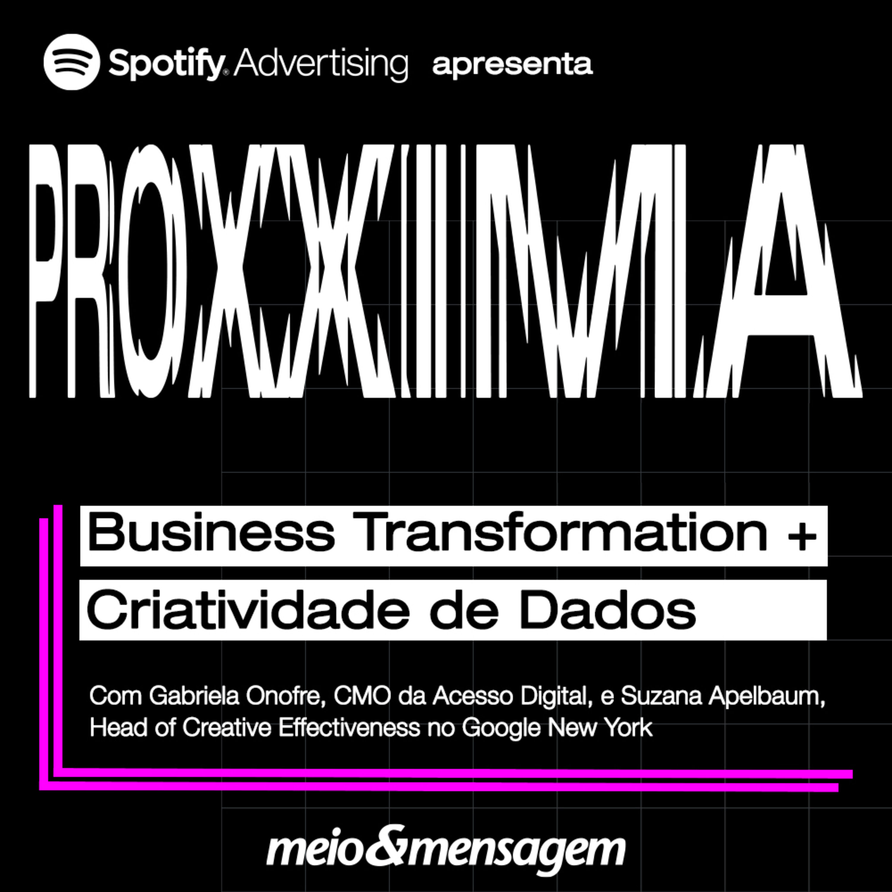 ProXXIma #01 | Business Transformation + Criatividade e Dados