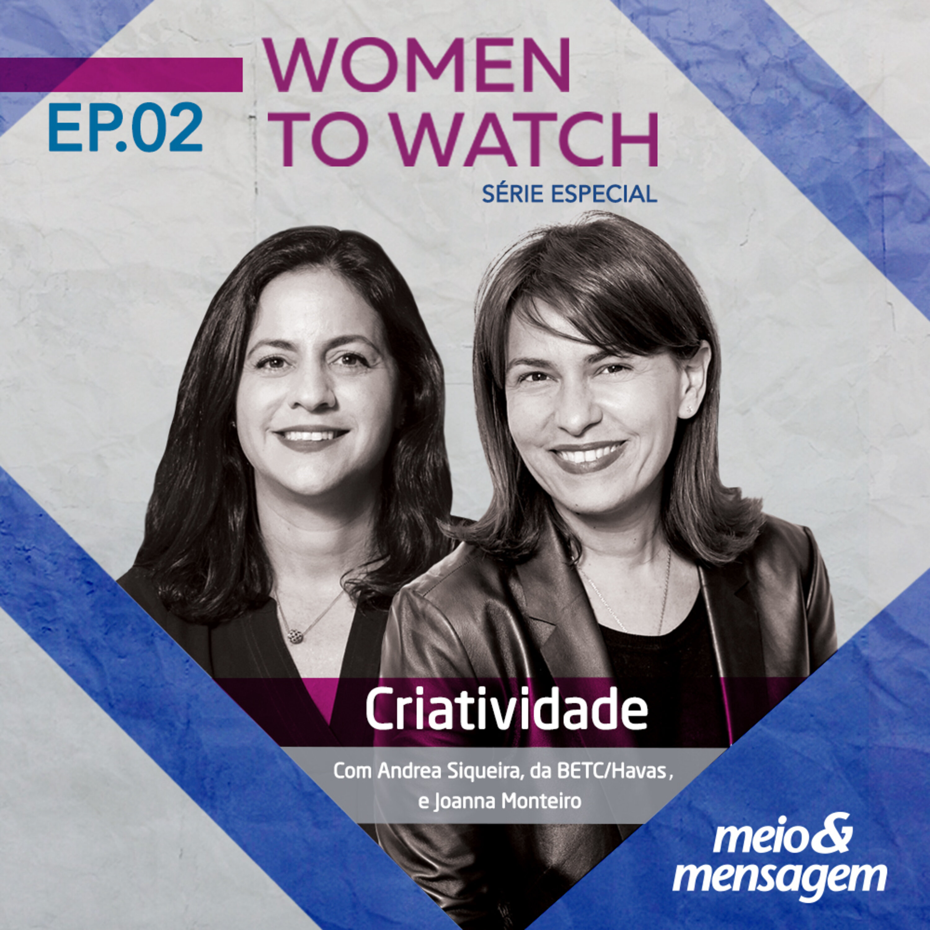 Women to Watch #02 | Criatividade, com Andrea Siqueira, da BETC e Joanna Monteiro