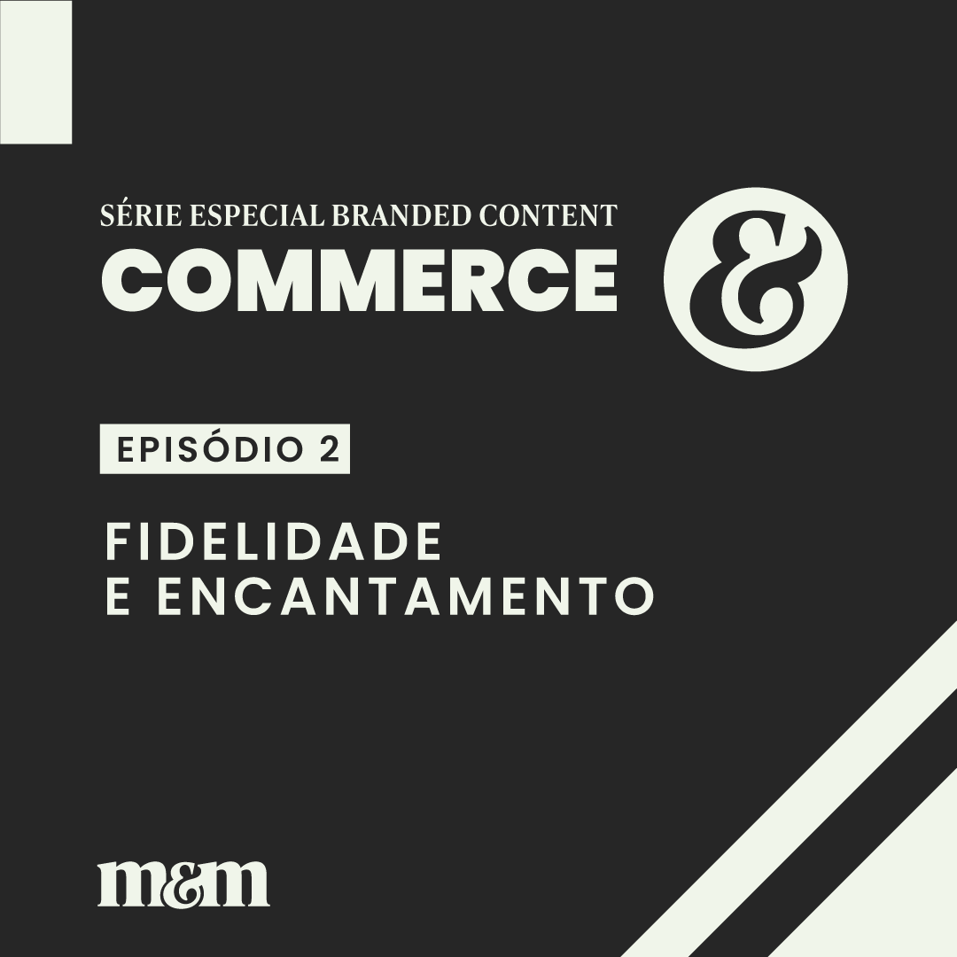 Série Commerce #2 | Fidelidade e Encantamento