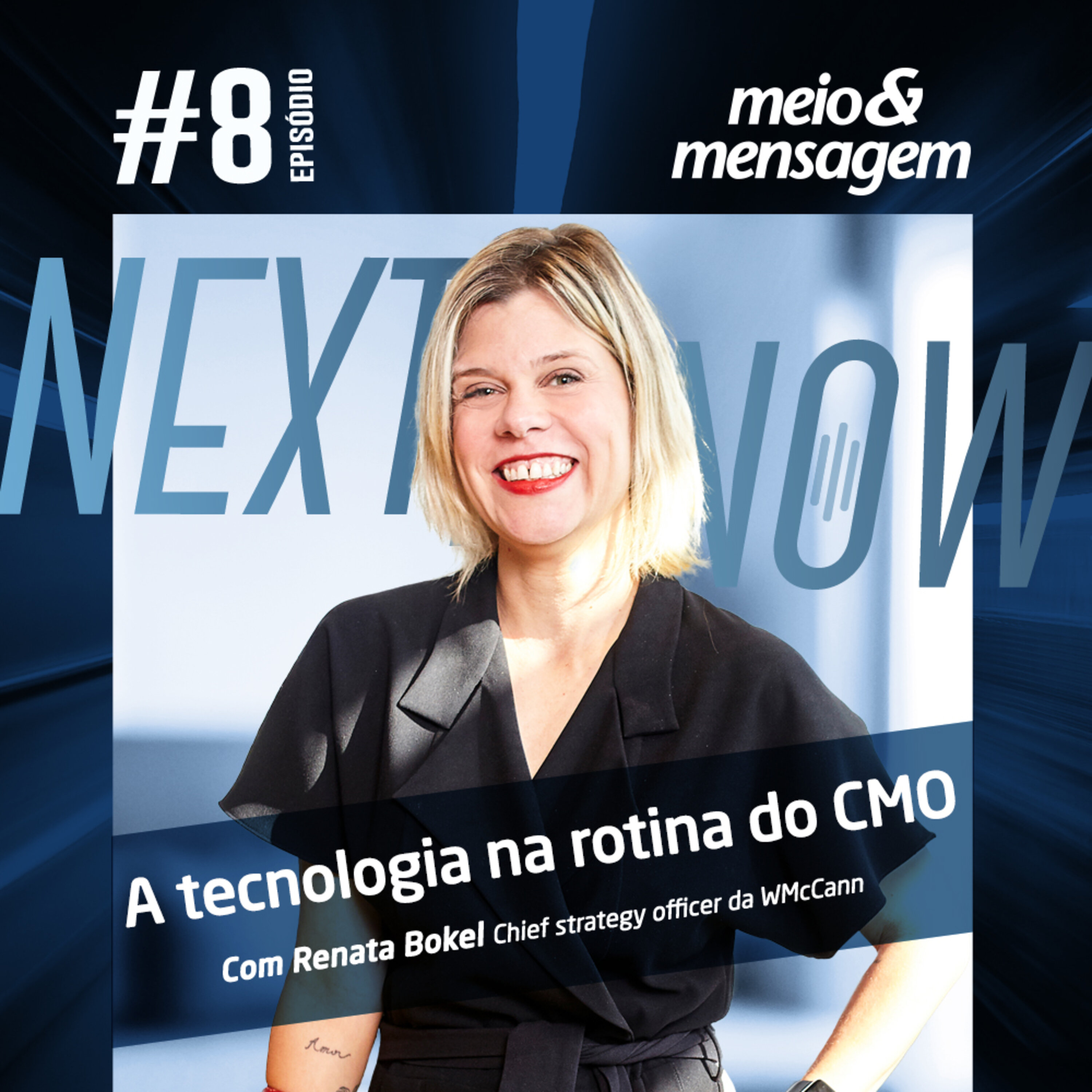 Next, Now #08 | A tecnologia na rotina do CMO