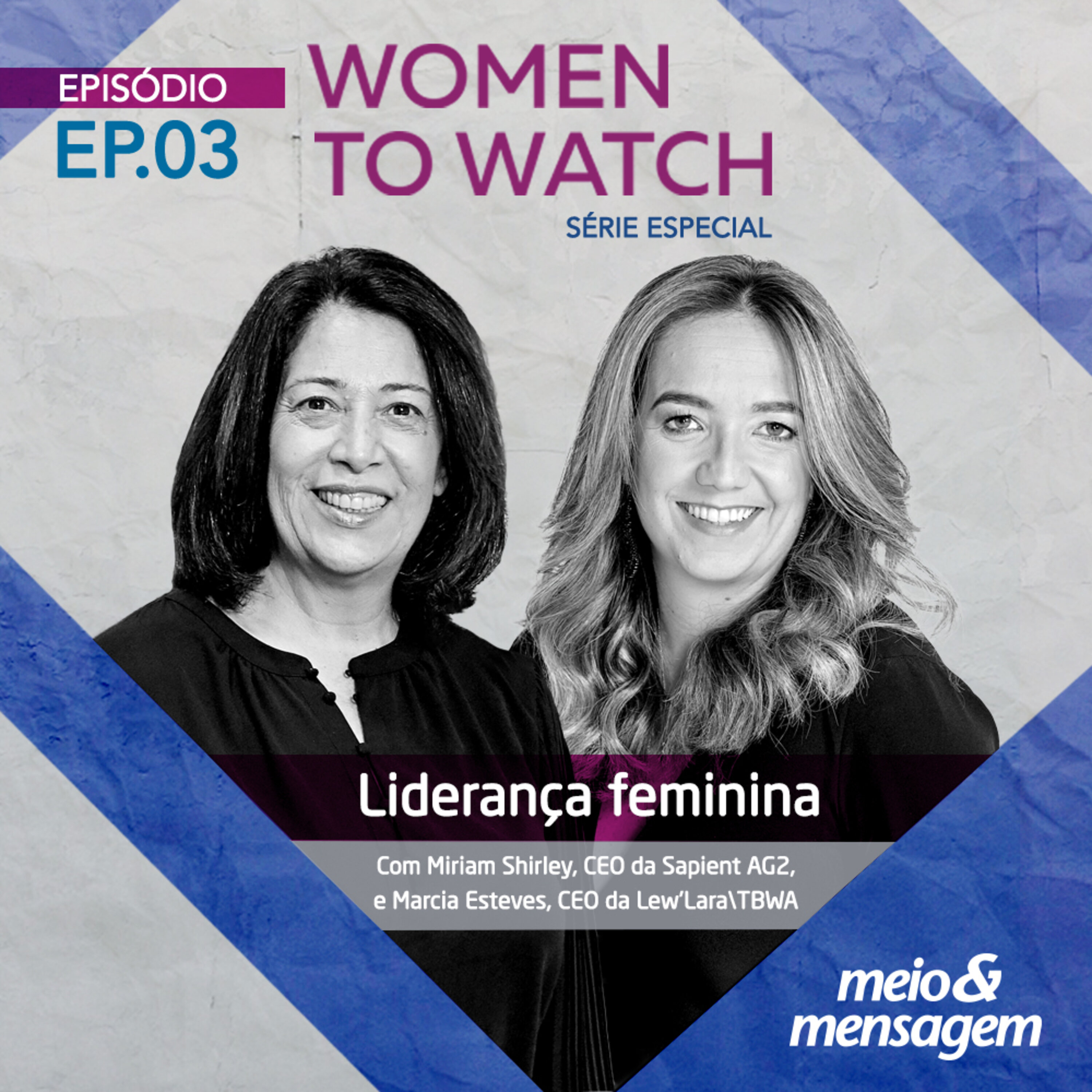 Women to Watch #03 | Liderança Feminina com Marcia Esteves, CEO da Lew’Lara\TBWA Miriam Shirley, CEO da Sapient AG2