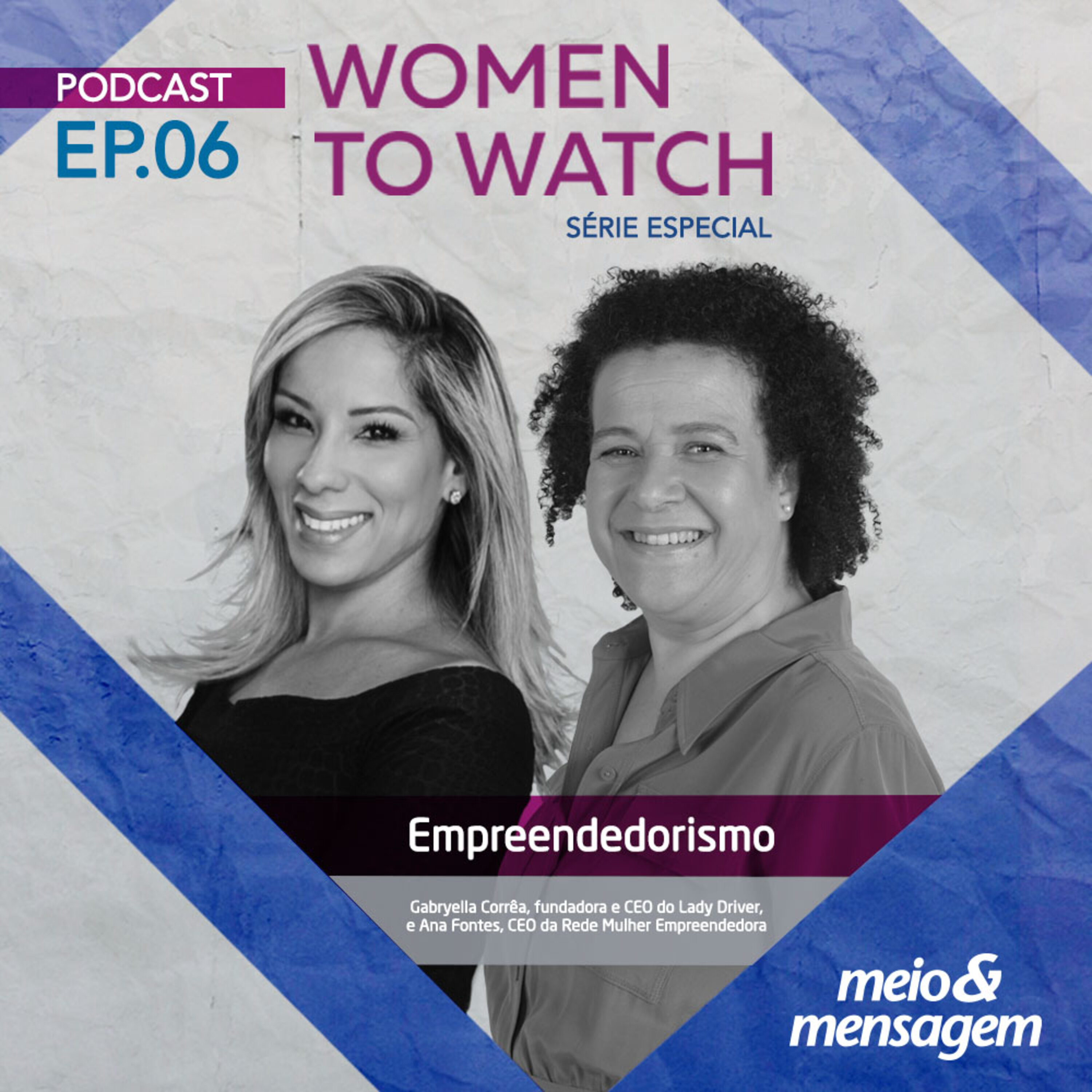 Women to Watch #06 | Empreendedorismo com Gabryella Corrêa, fundadora e CEO do Lady Driver e Ana Fontes, CEO da Rede Mulher Empreendedora