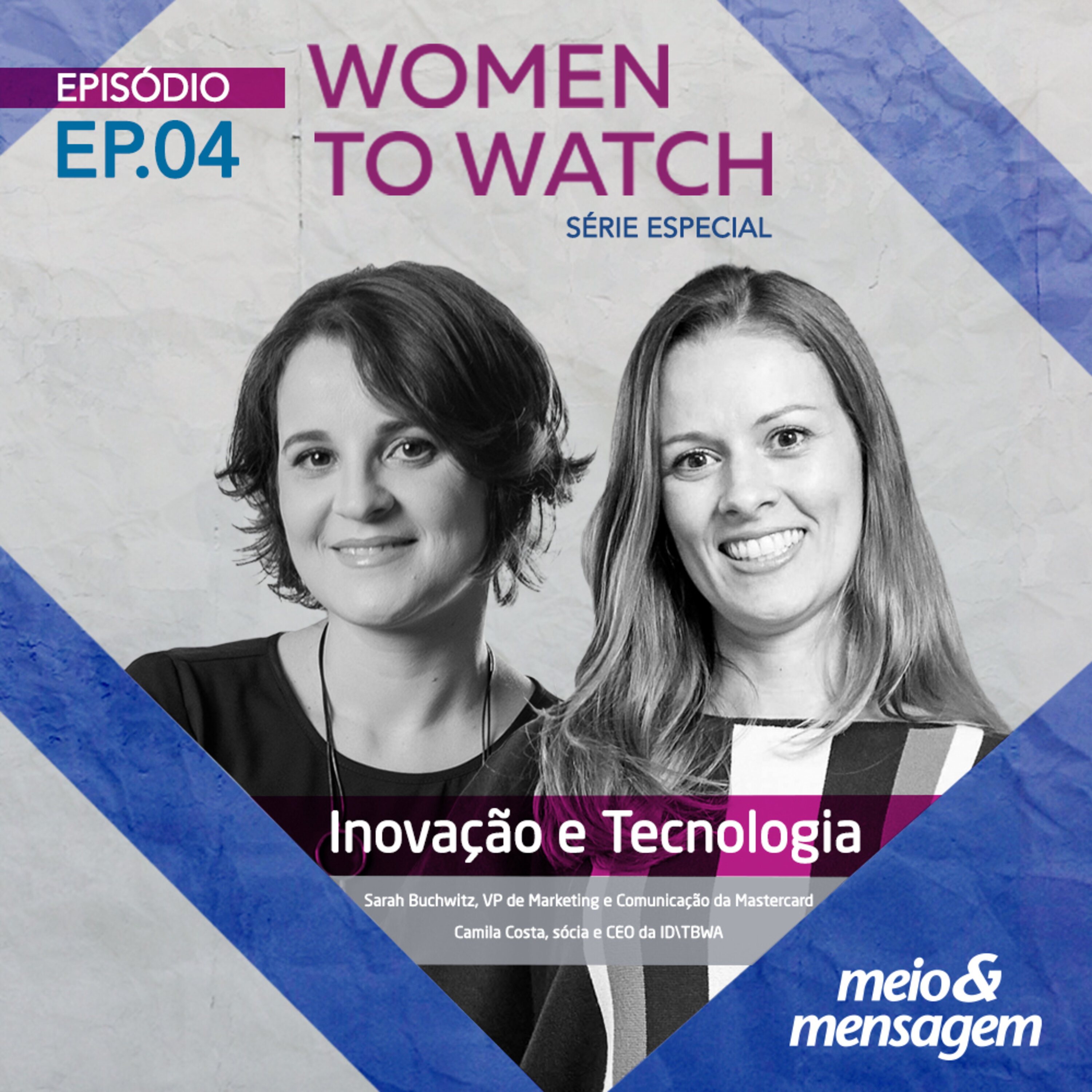 Women to Watch #04 | Inovação e Tecnologia com Sarah Buchwitz, VP de Marketing e Comunicação da Mastercard e Camila Costa, sócia e CEO da ID\TBWA