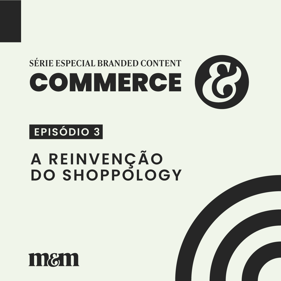Série Commerce #3 | A reinvenção do shoppology