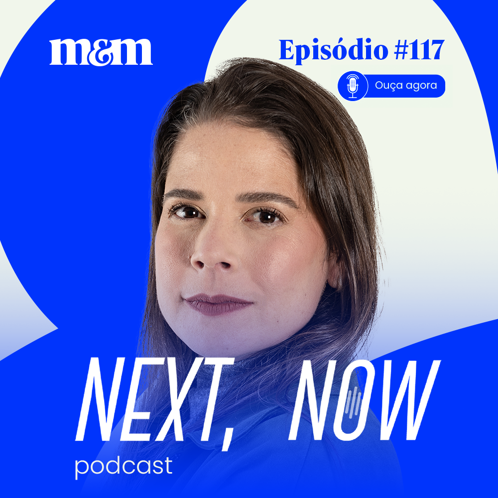 Next, Now #117 | O protagonismo da área de mídia nas holdings