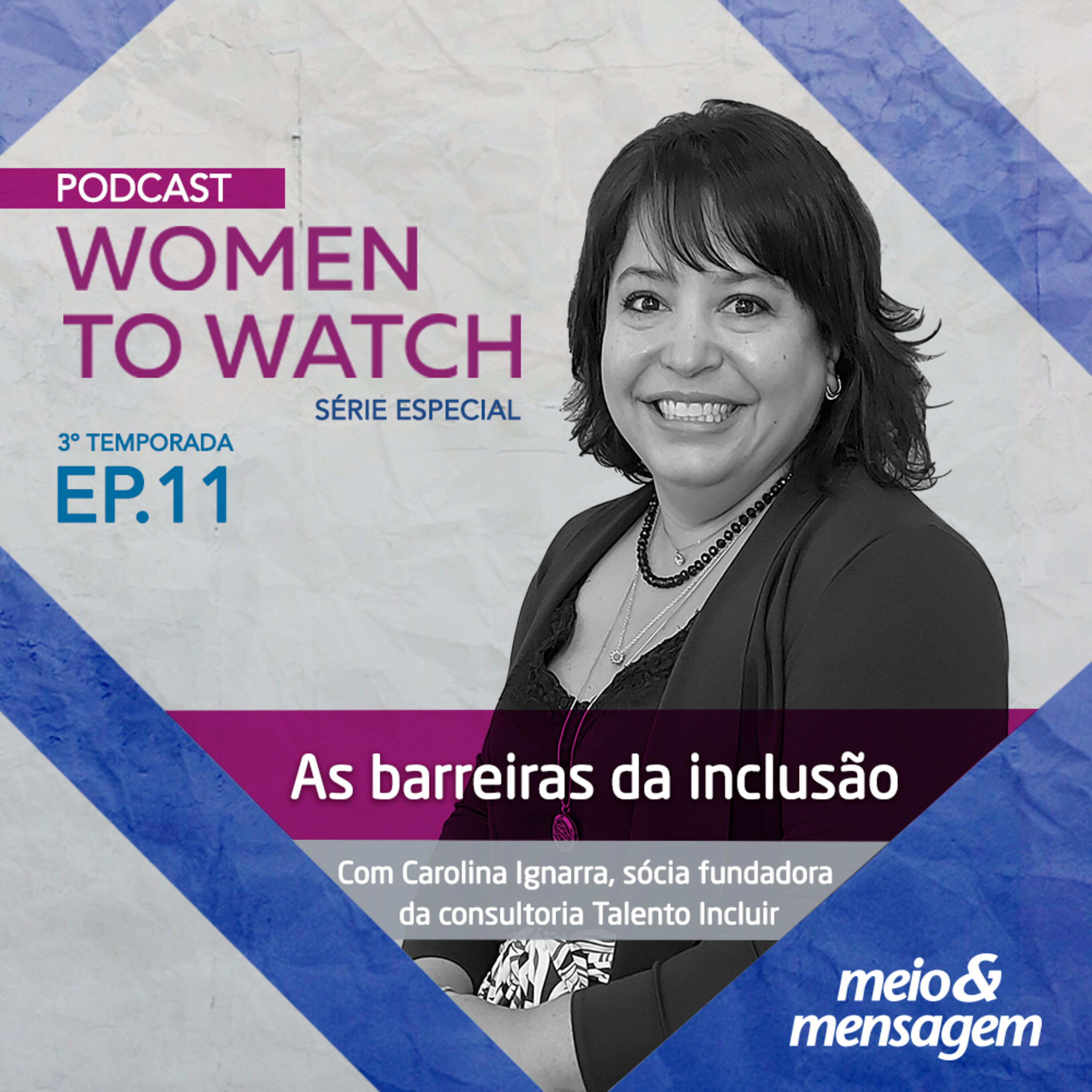 Women to Watch #11 | As barreiras da inclusão, com Carolina Ignarra, sócia fundadora da consultoria Talento Incluir