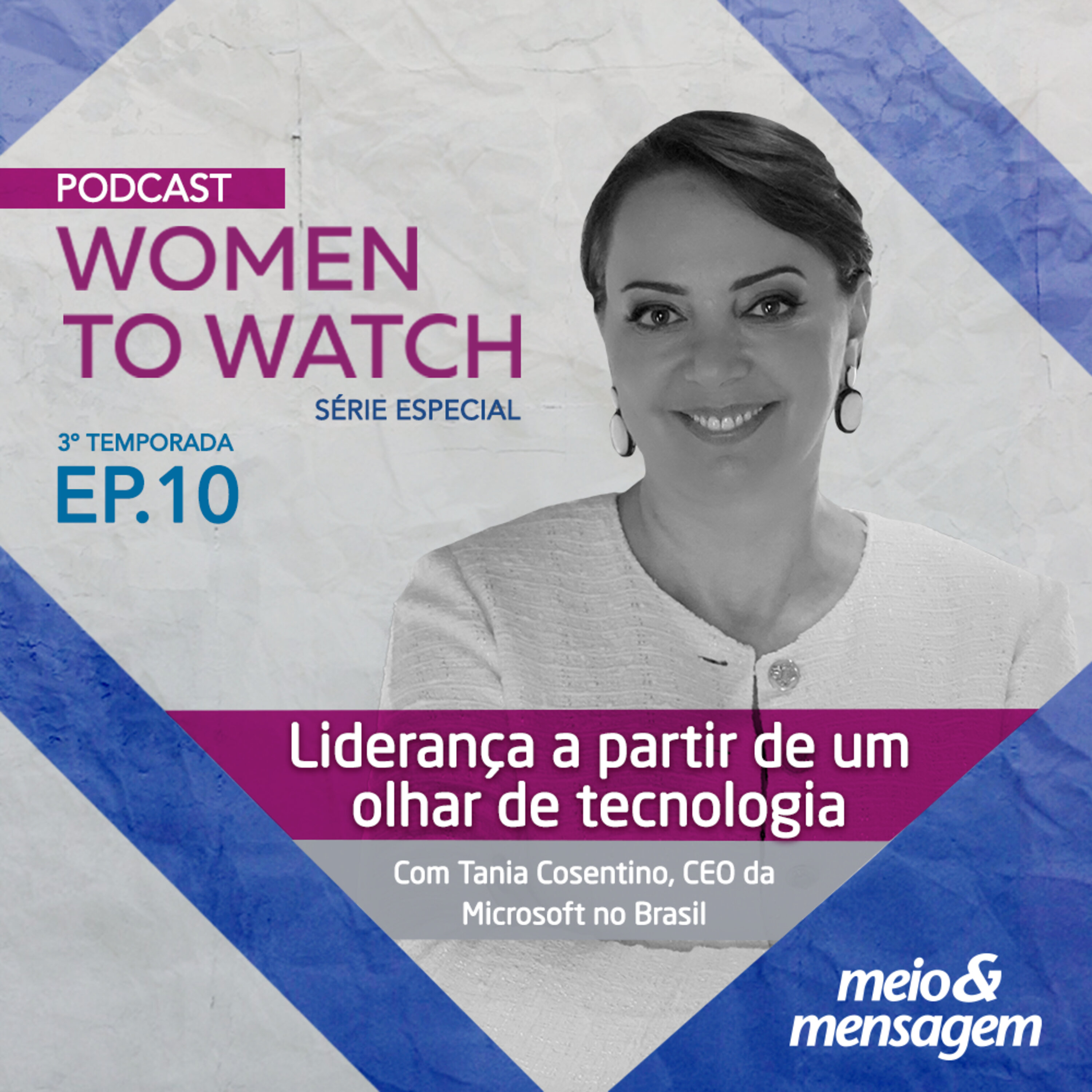 Women to Watch #10 | Liderança a partir de um olhar de tecnologia com, Tania Cosentino, CEO da Microsoft no Brasil