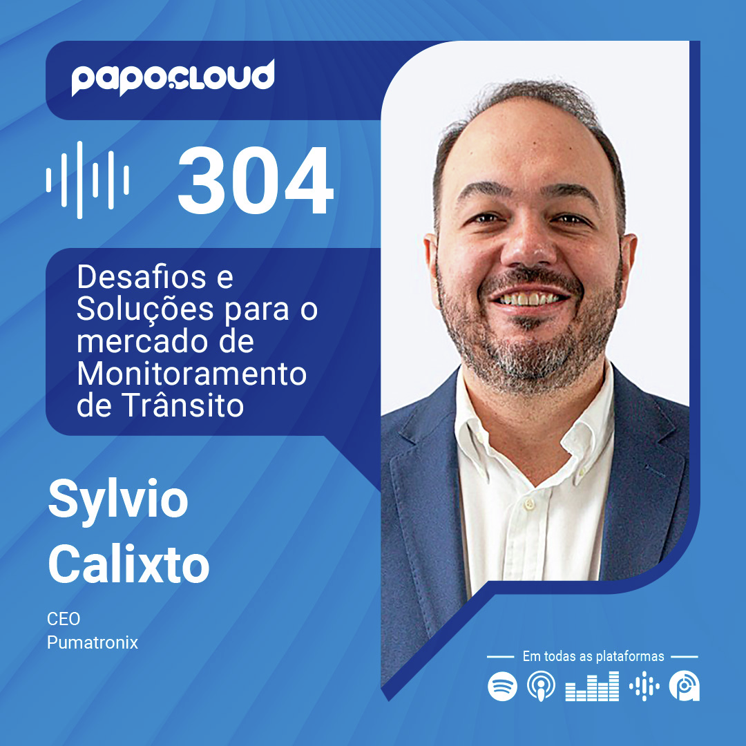 Papo Cloud  304 - Desafios e Soluções para o mercado de Monitoramento de Trânsito - Sylvio Calixto - Pumatronix