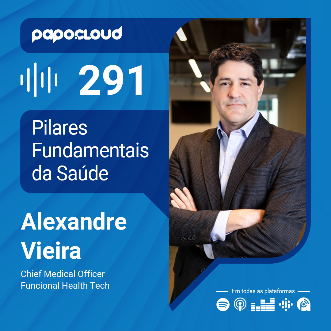 Papo Cloud 291 - Pilares Fundamentais da Saúde - Alexandre Vieira - Funcional Health Tech