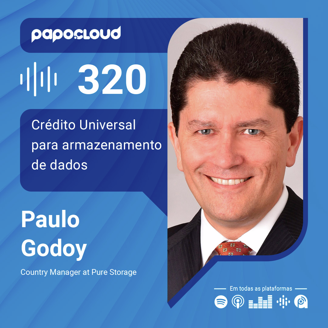 Papo Cloud 320 - Crédito Universal para armazenamento de dados - Paulo Godoy - Pure Storage