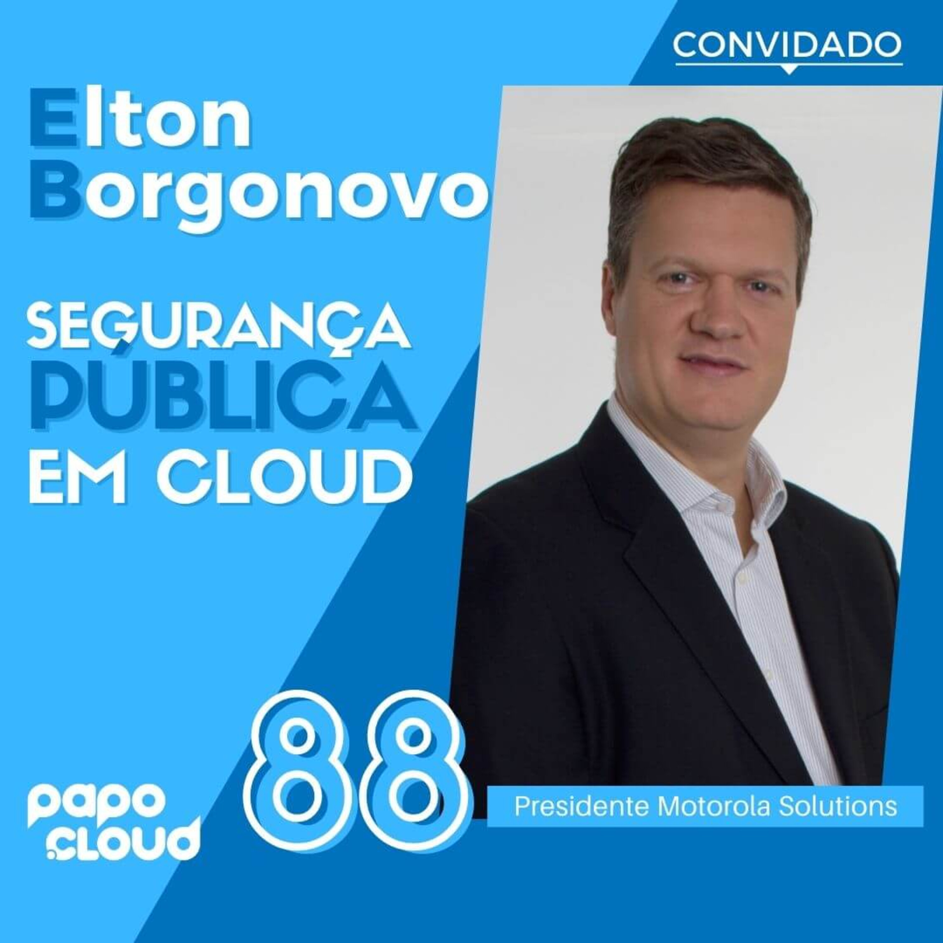 Papo Cloud 088 - Soluções em Cloud para Segurança Pública com Elton Borgonovo Presidente da Motorola Solutions