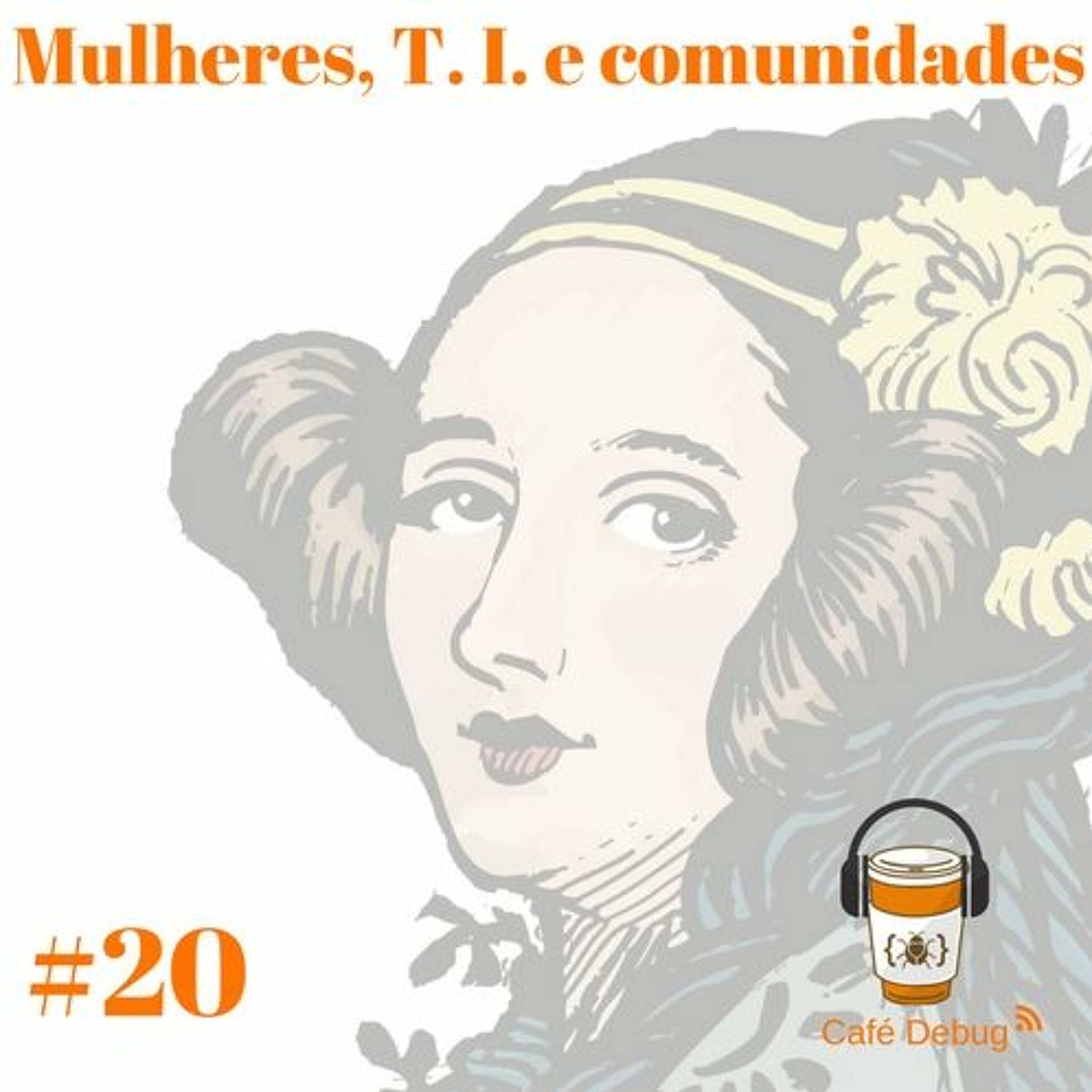 #20 - Mulheres, TI e Comunidades