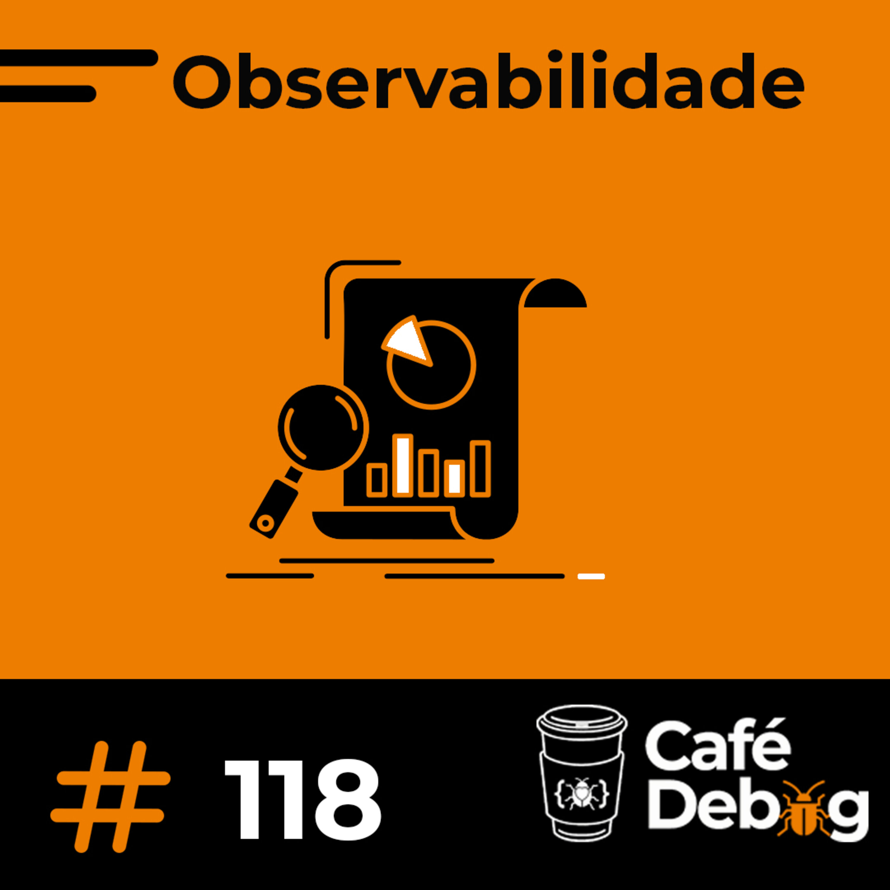 #118 Observabilidade com Angelo Belchior e Tiago Aguiar