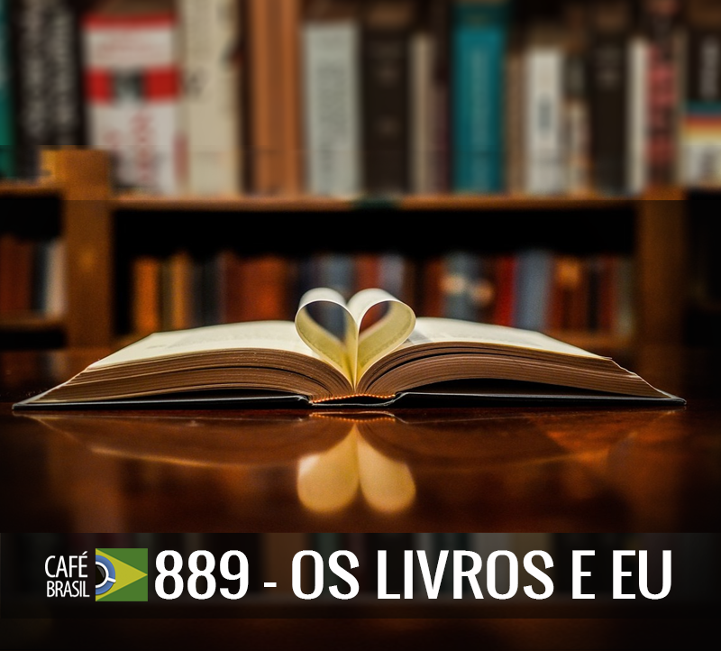 Cafe Brasil 889 - Os livros e eu