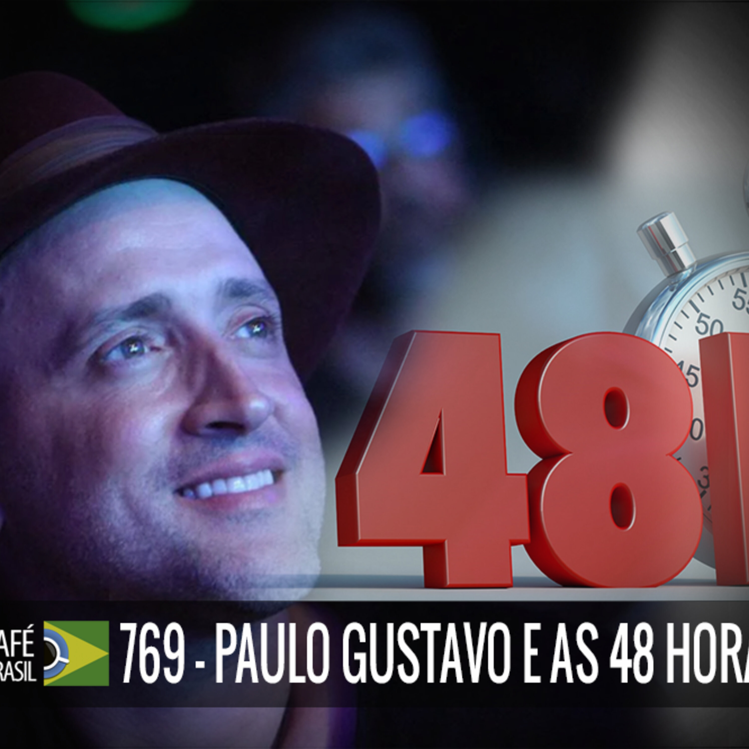 Café Brasil 769 - Paulo Gustavo e as 48 horas