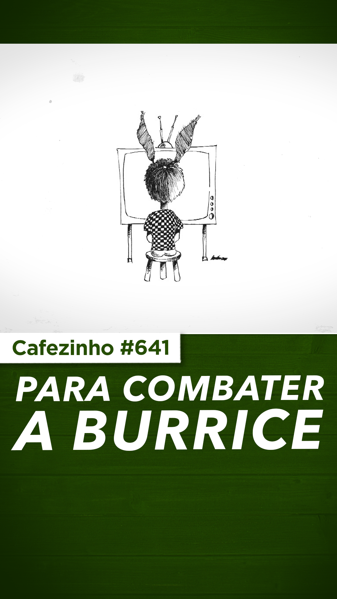 Cafezinho 641- Para combater a burrice