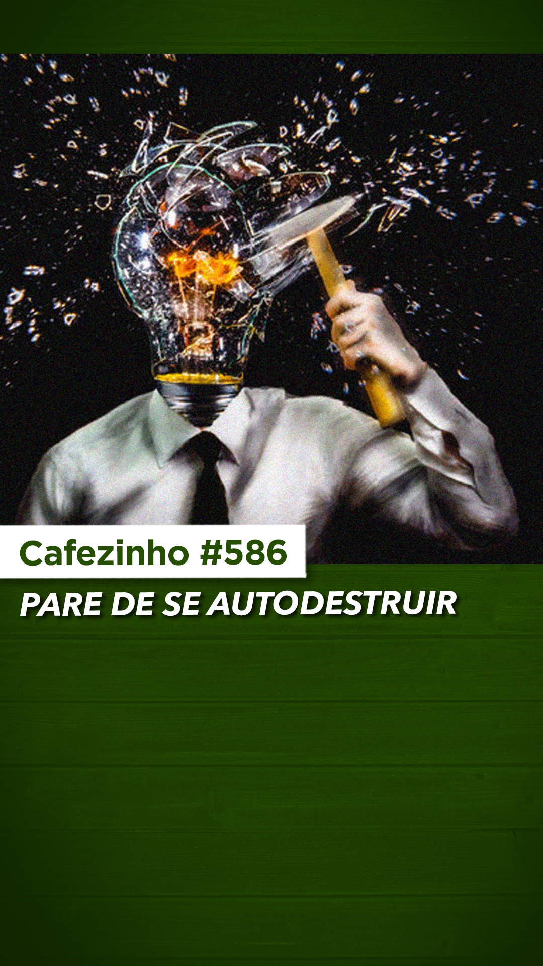 Cafezinho 586 - Pare de se autodestruir