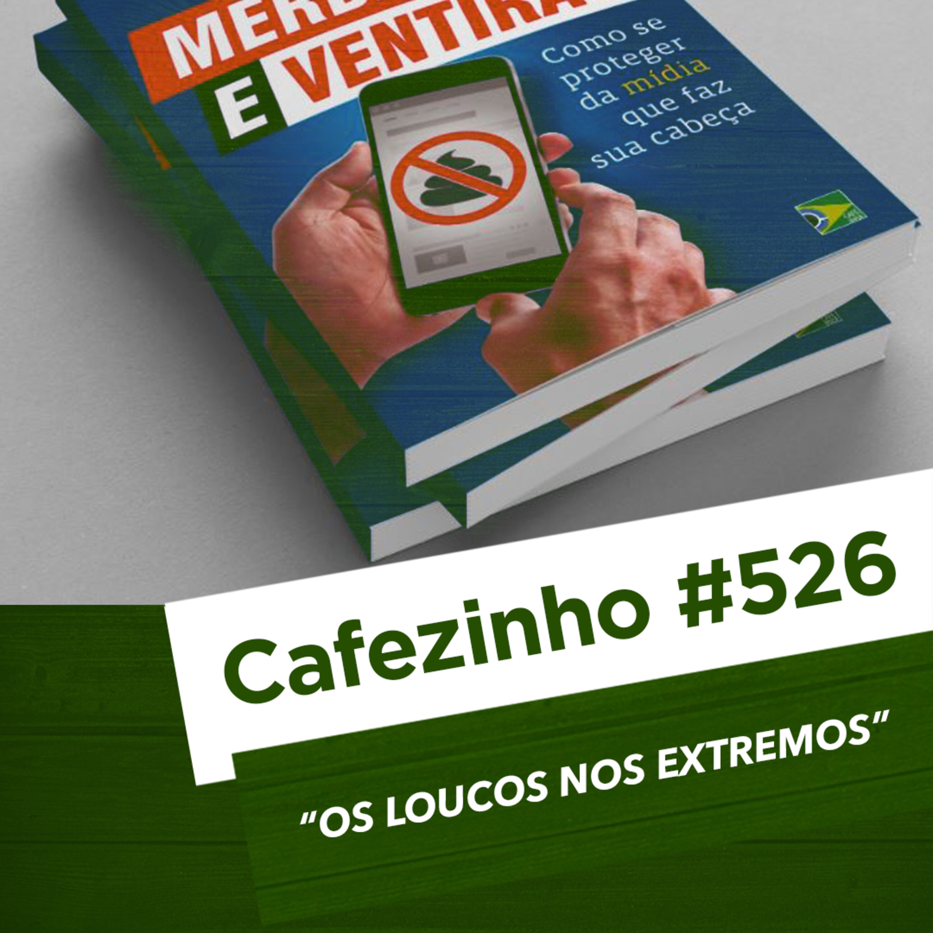 Cafezinho 526 - Os loucos nos extremos