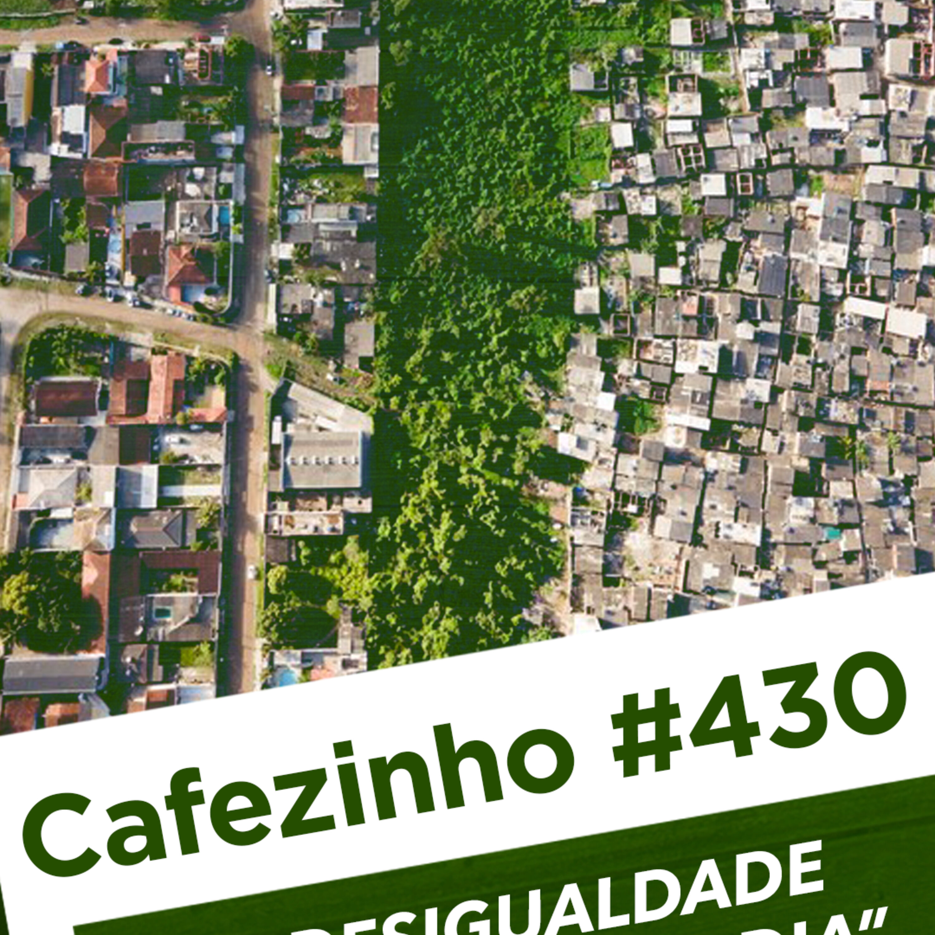 Cafezinho 430 – A desigualdade nossa de cada dia