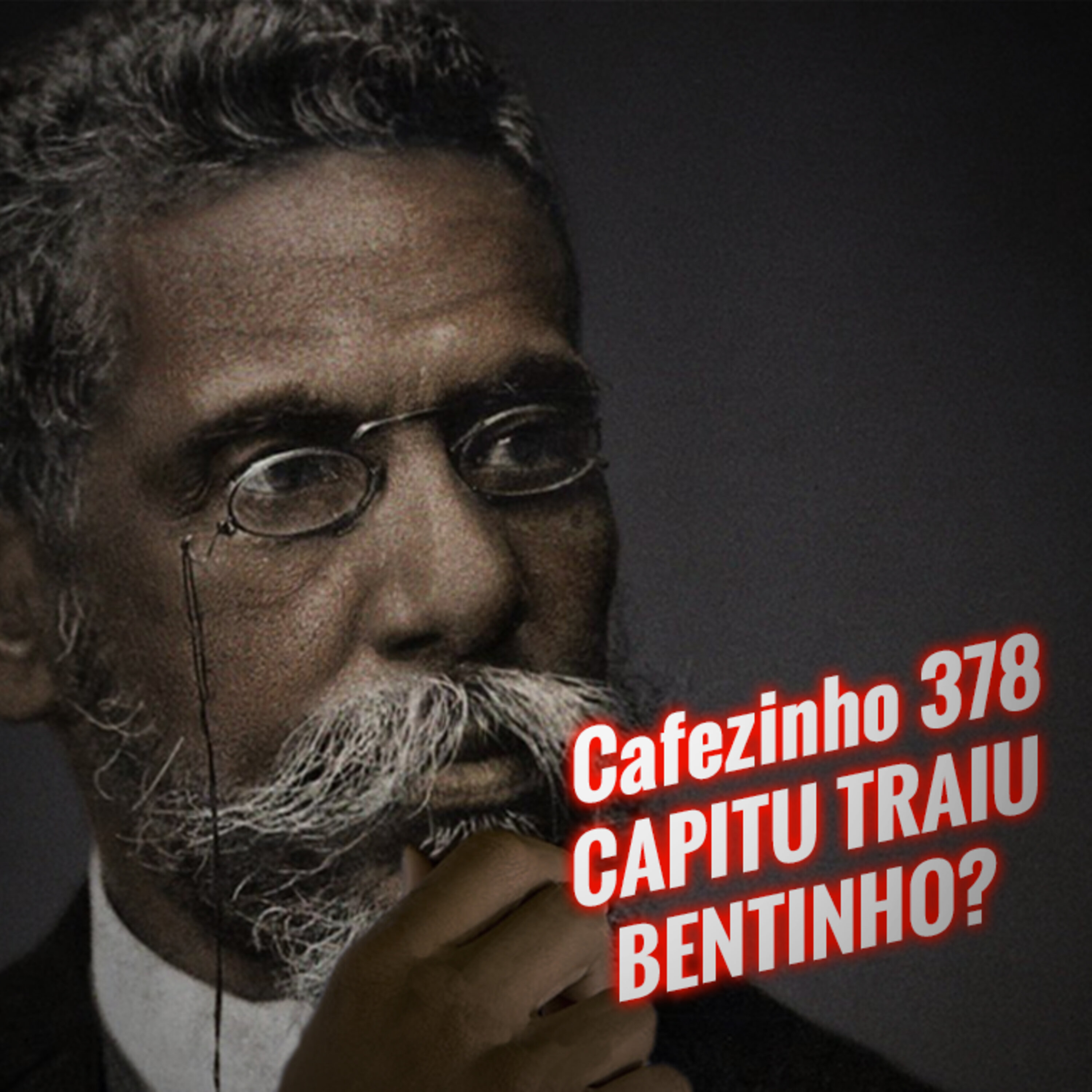 Cafezinho 378 – Capitu traiu Bentinho?