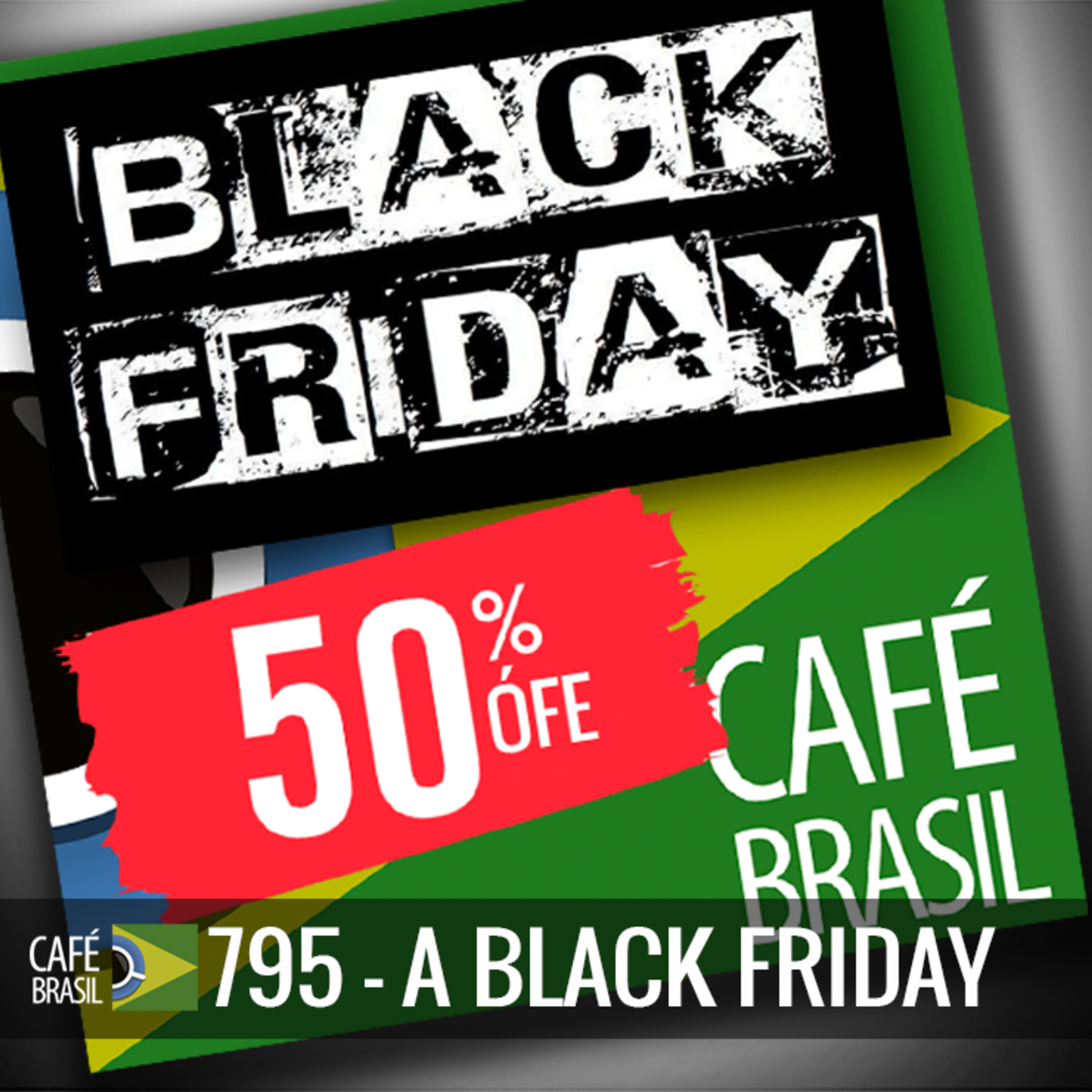 Cafe Brasil 795 - A Black Friday