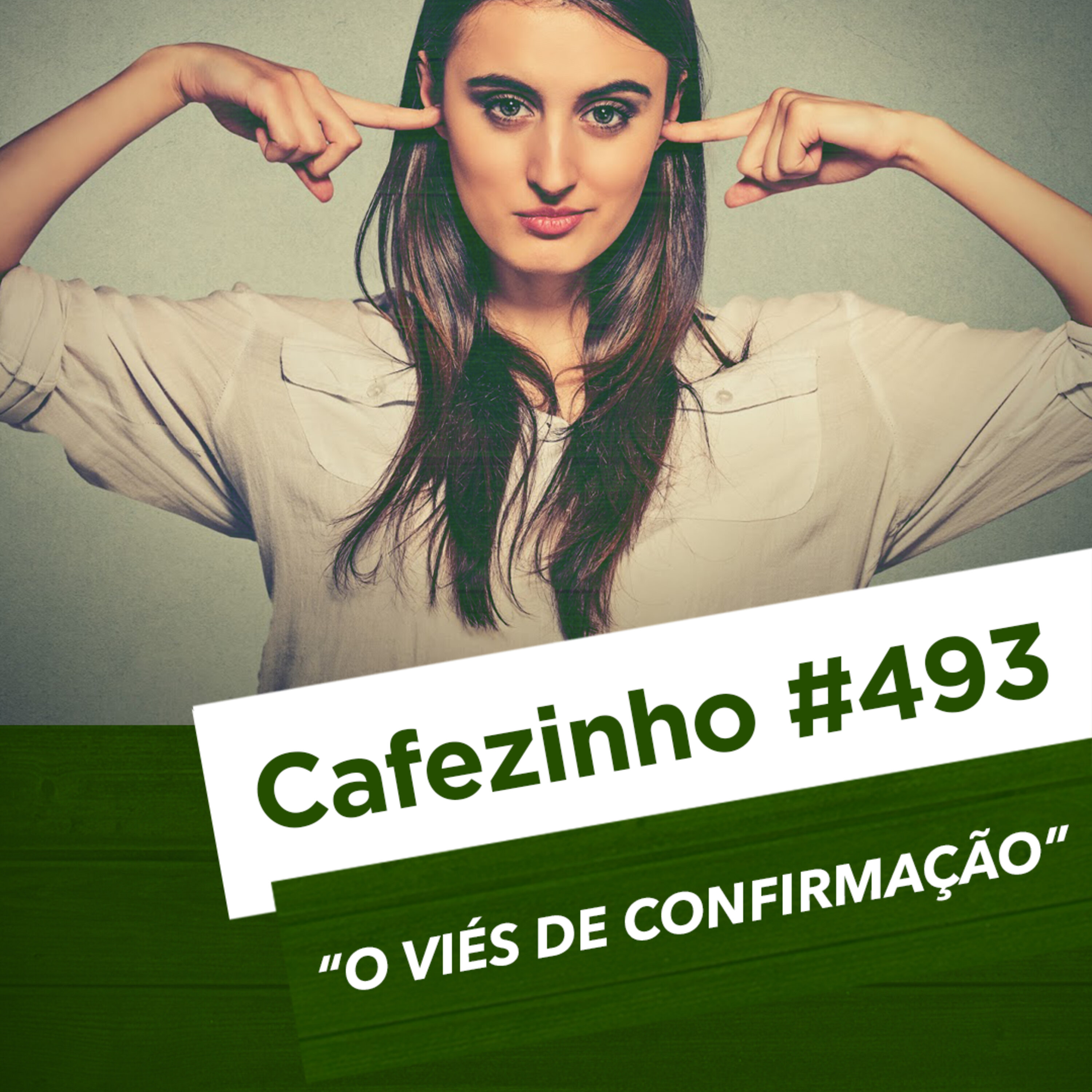 Cafezinho 493 – O viés de confirmação