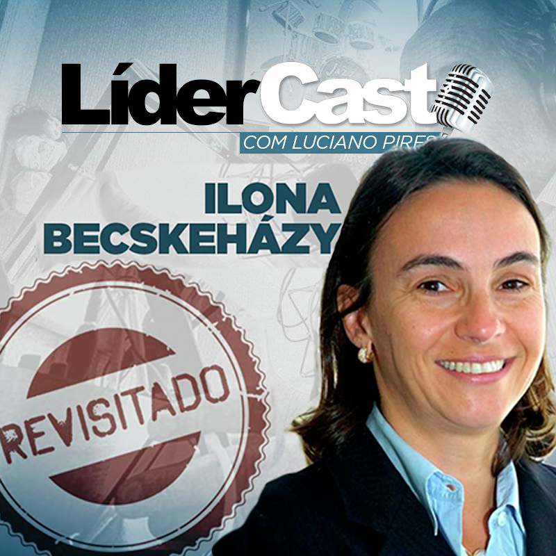 LíderCast 220 - Ilona Becskehazy revisitado