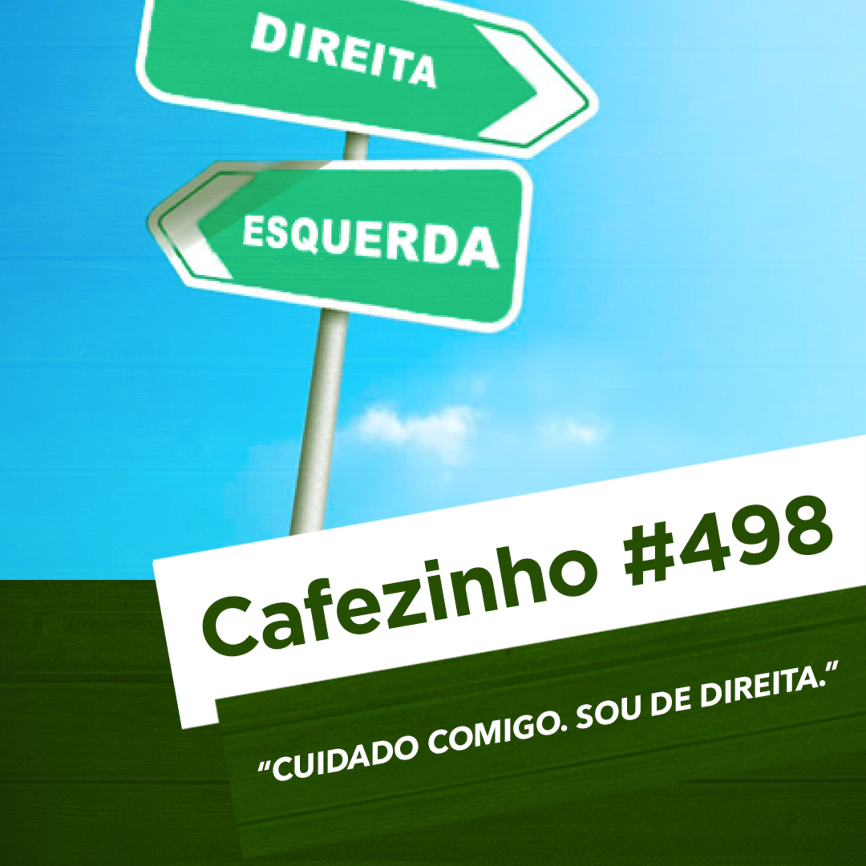 Cafezinho 498 – Cuidado comigo. Sou de direita.