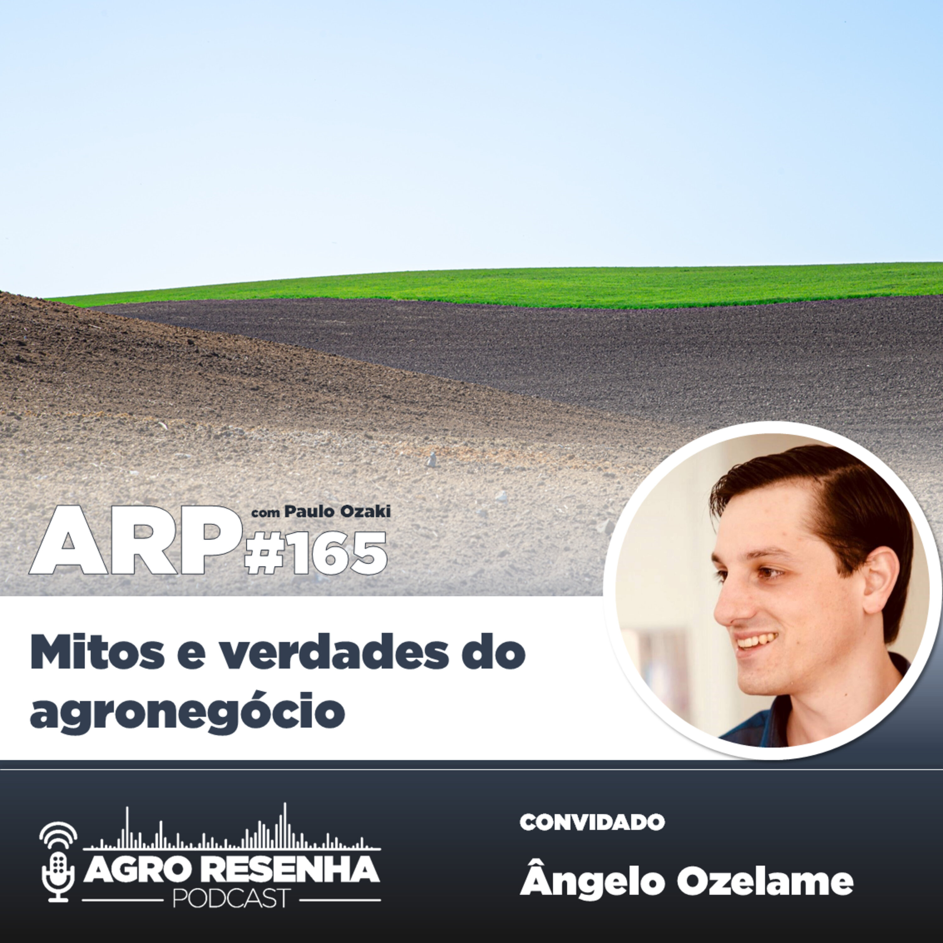 ARP#165 - Mitos e verdades do agronegócio