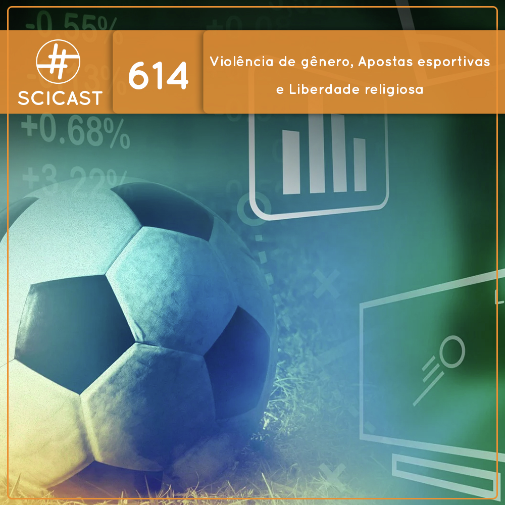 Violência de gênero, Apostas esportivas e Liberdade religiosa (SciCast #614)