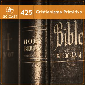 Cristianismo Primitivo (SciCast #425)